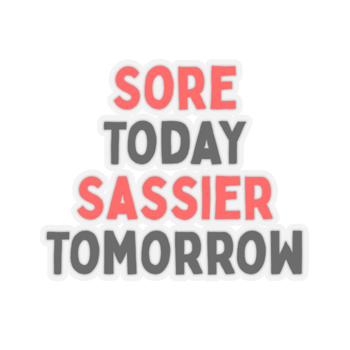 Sore Today, Sassier Tomorrow Kiss-Cut Stickers