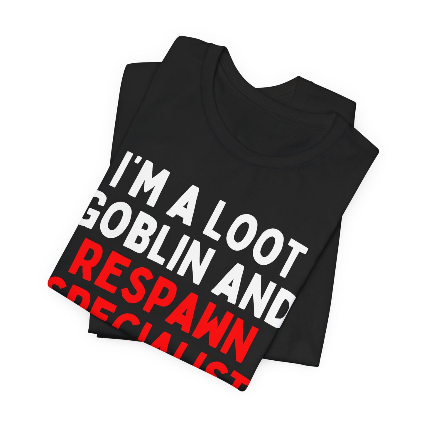 I'm a Loot Goblin and Respawn Specialist T-Shirt
