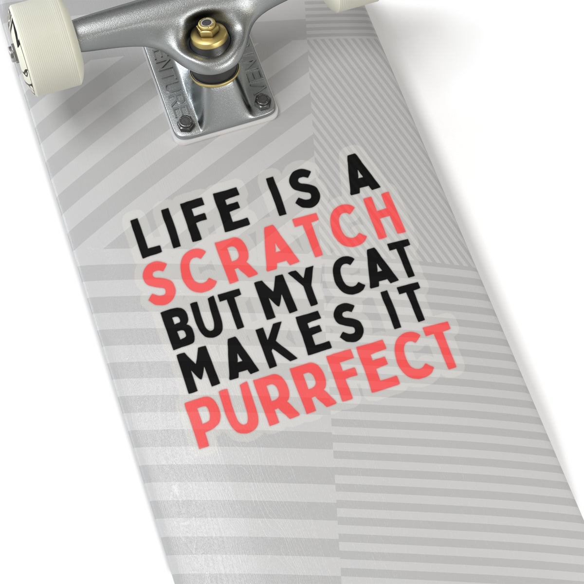 Life is a Scratch, But My Cat Makes It Purrfect Kiss-Cut Stickers