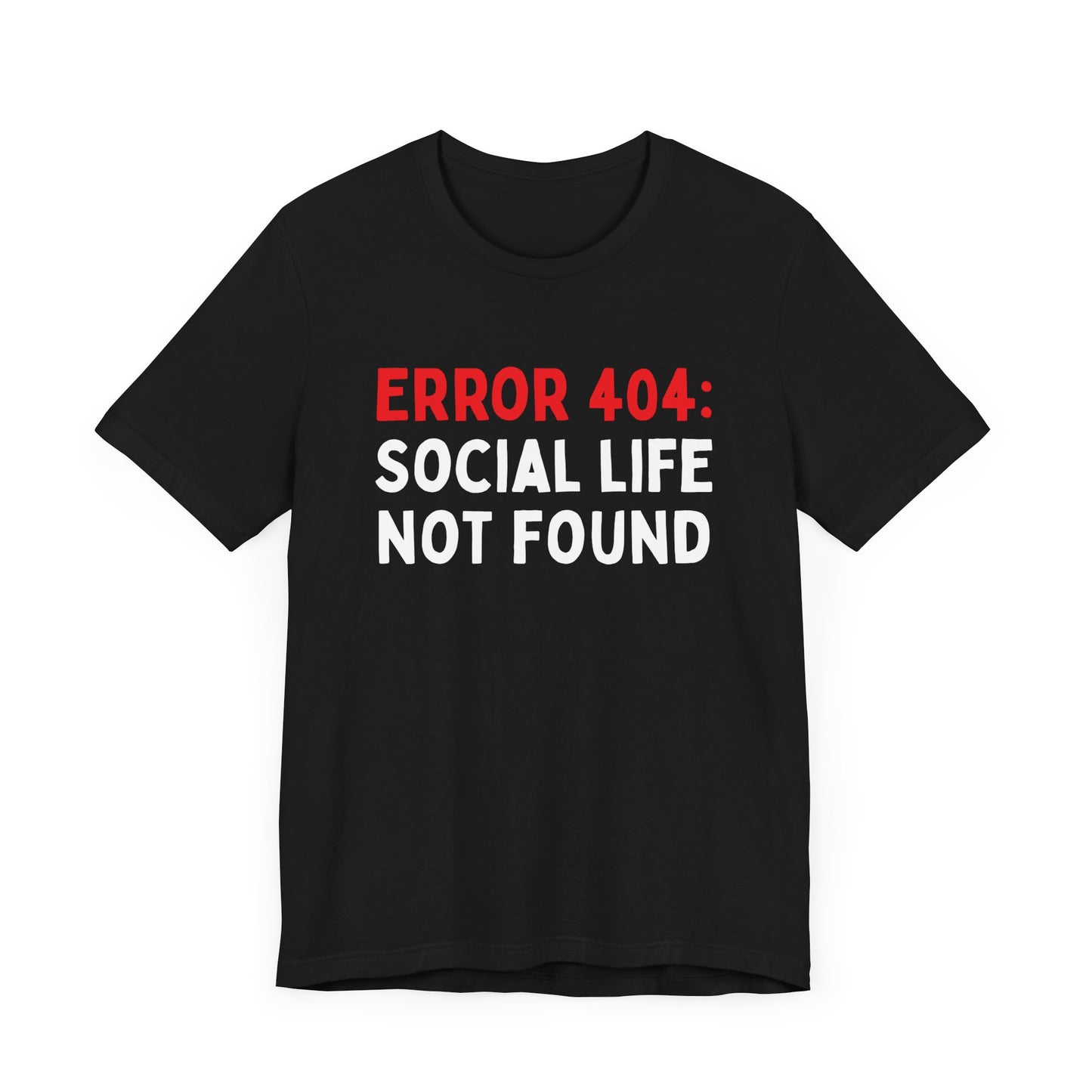 Error 404: Social Life Not Found T-Shirt