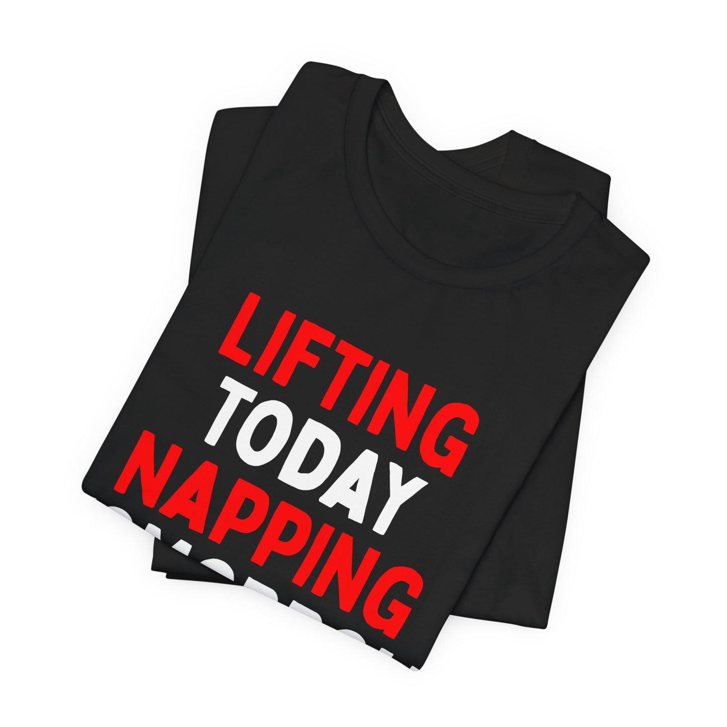 Lifting Today, Napping Tomorrow T-Shirt