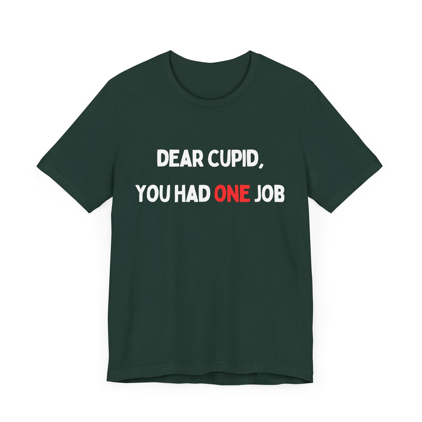 Dear Cupid, You Had ONE Job T-Shirt