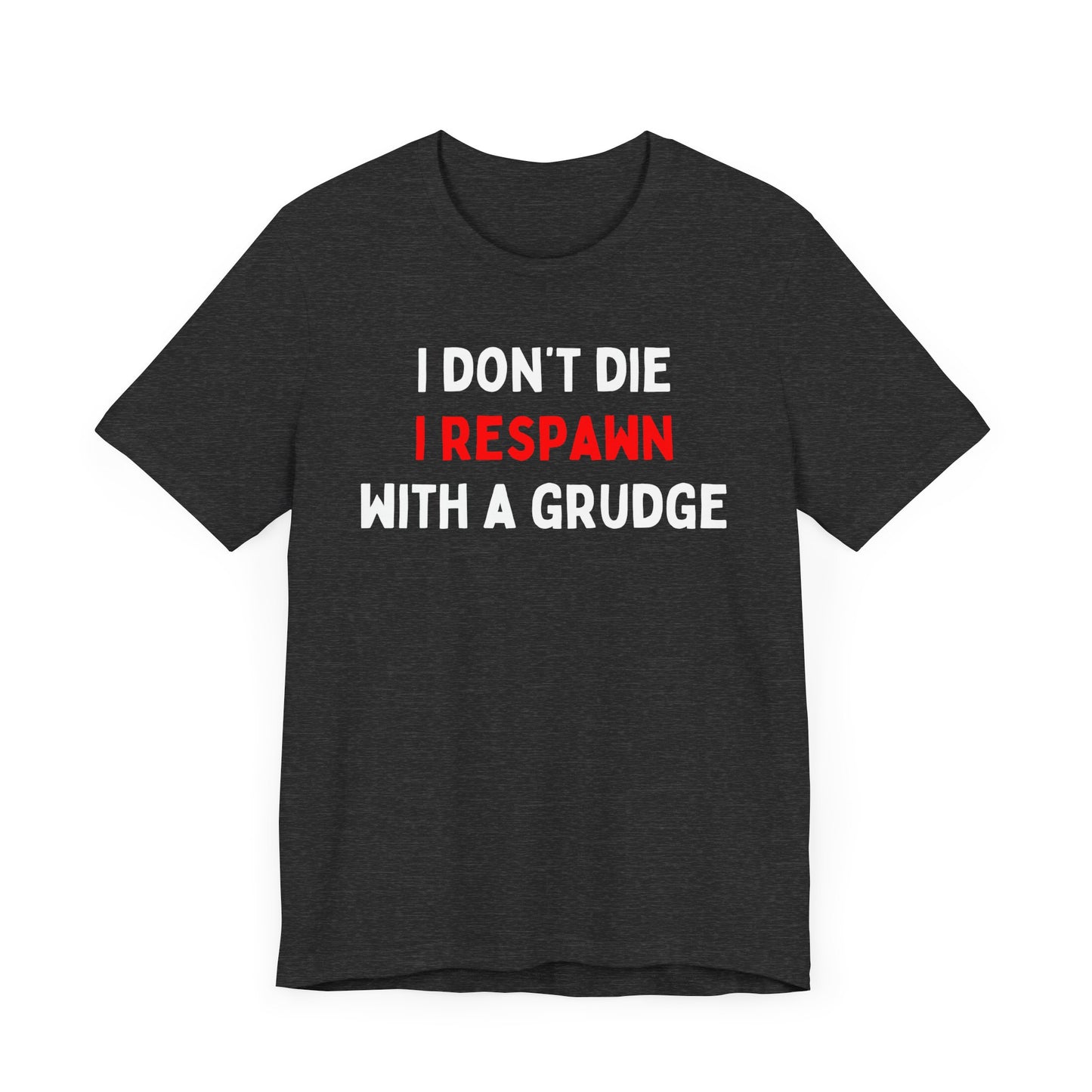 I Don't Die I Respawn with A Grudge T-shirt