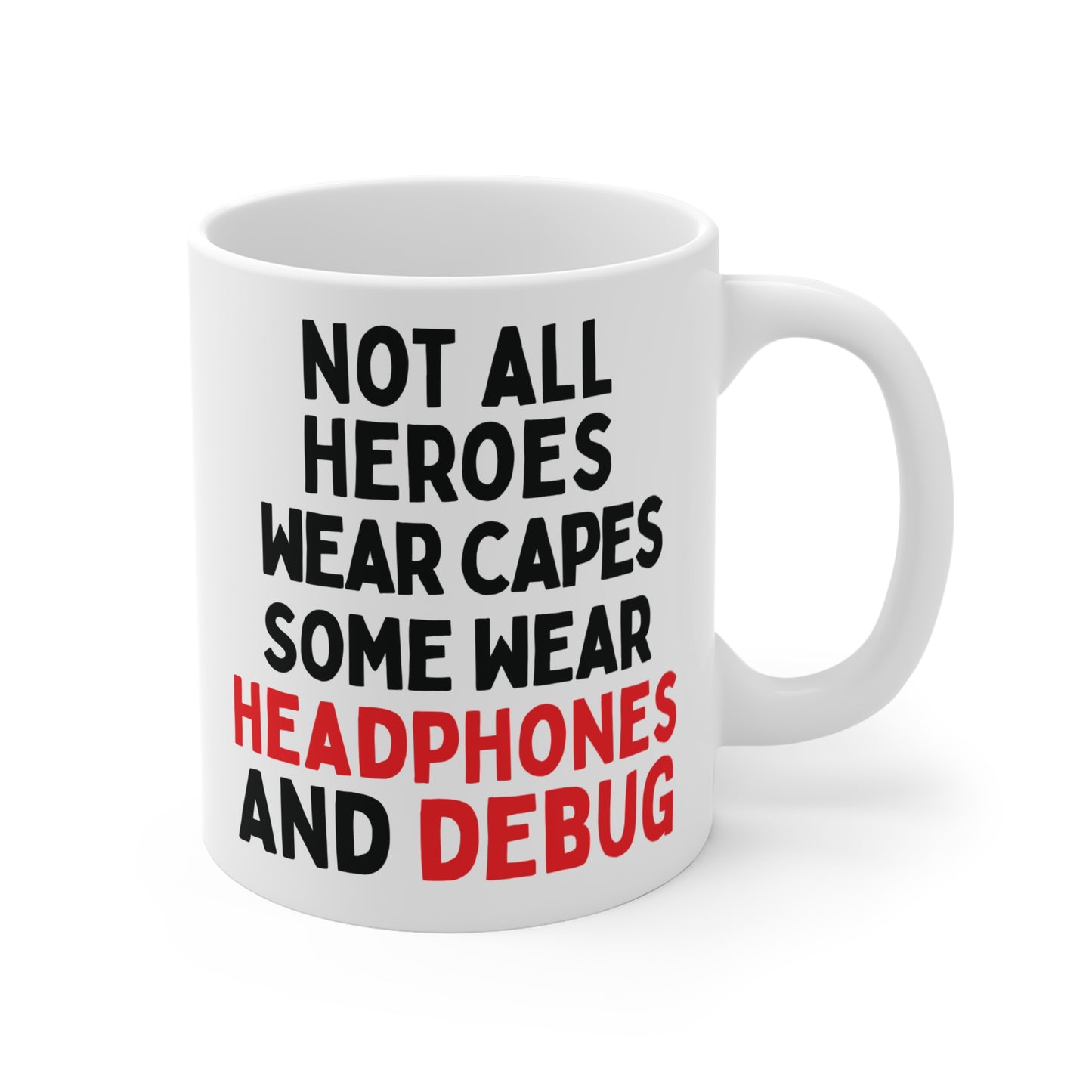 Not all Heroes Wear Capes, Some Wear Headphones And Debug Mug