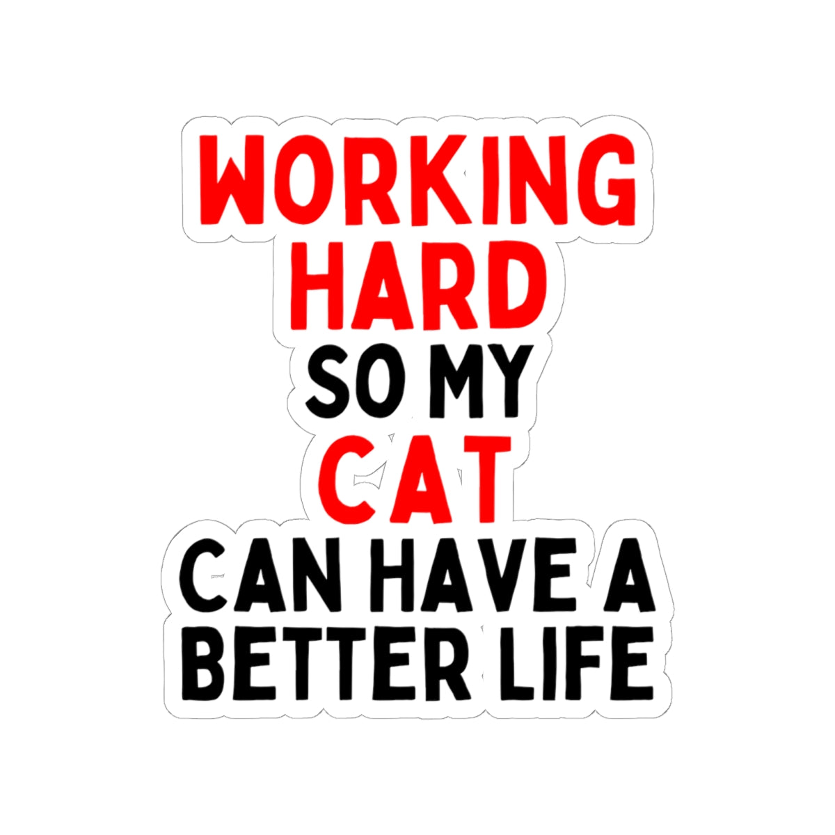 Working Hard So My Cat Can Have A Better Life Kiss-Cut Sticker
