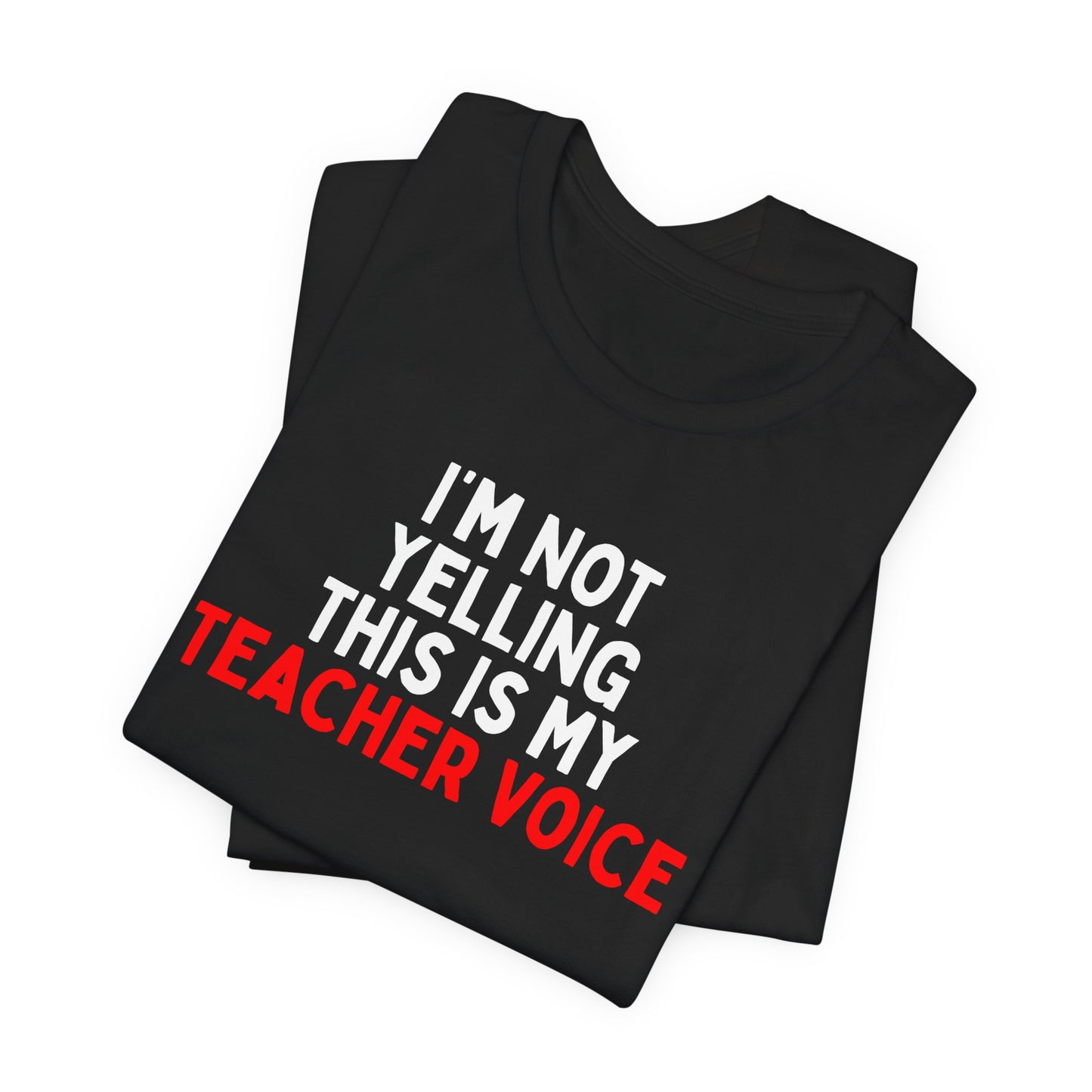 I'm Not Yelling, This Is My Teacher Voice T-Shirt