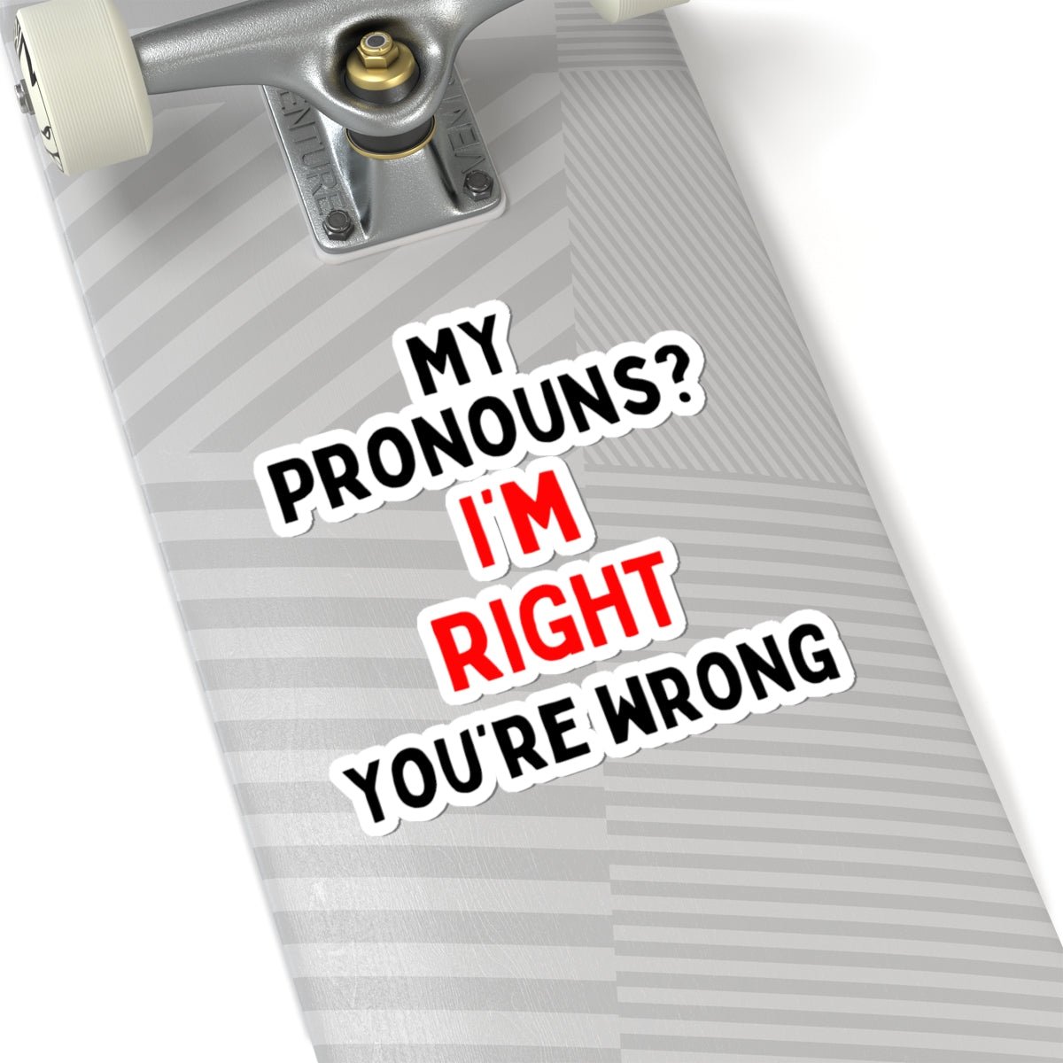 My Pronouns? I'm Right, You're Wrong Kiss-Cut Stickers