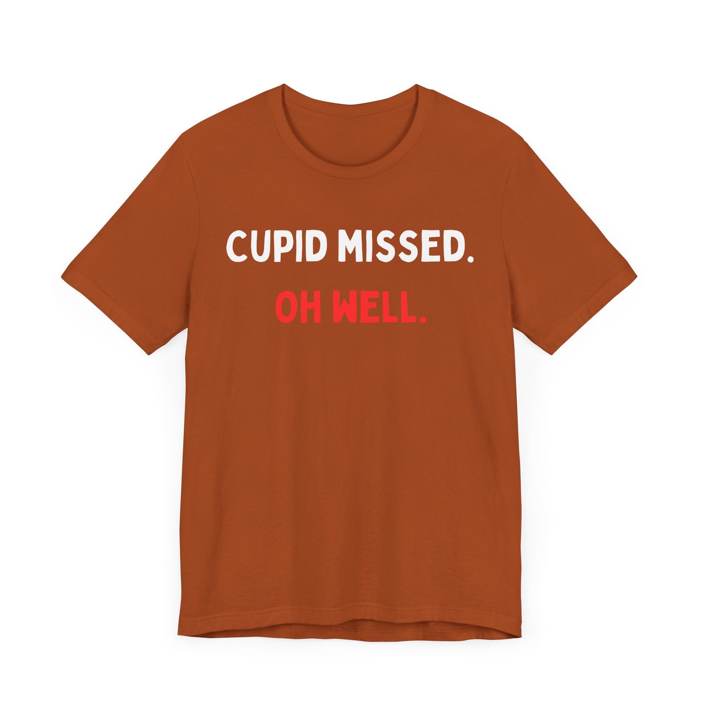 Cupid Missed. Oh Well. T-Shirt