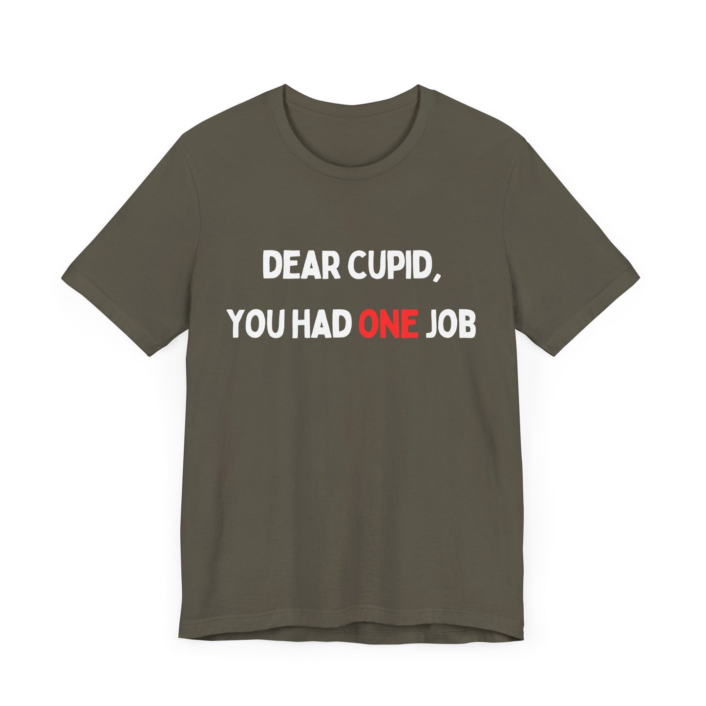 Dear Cupid, You Had ONE Job T-Shirt