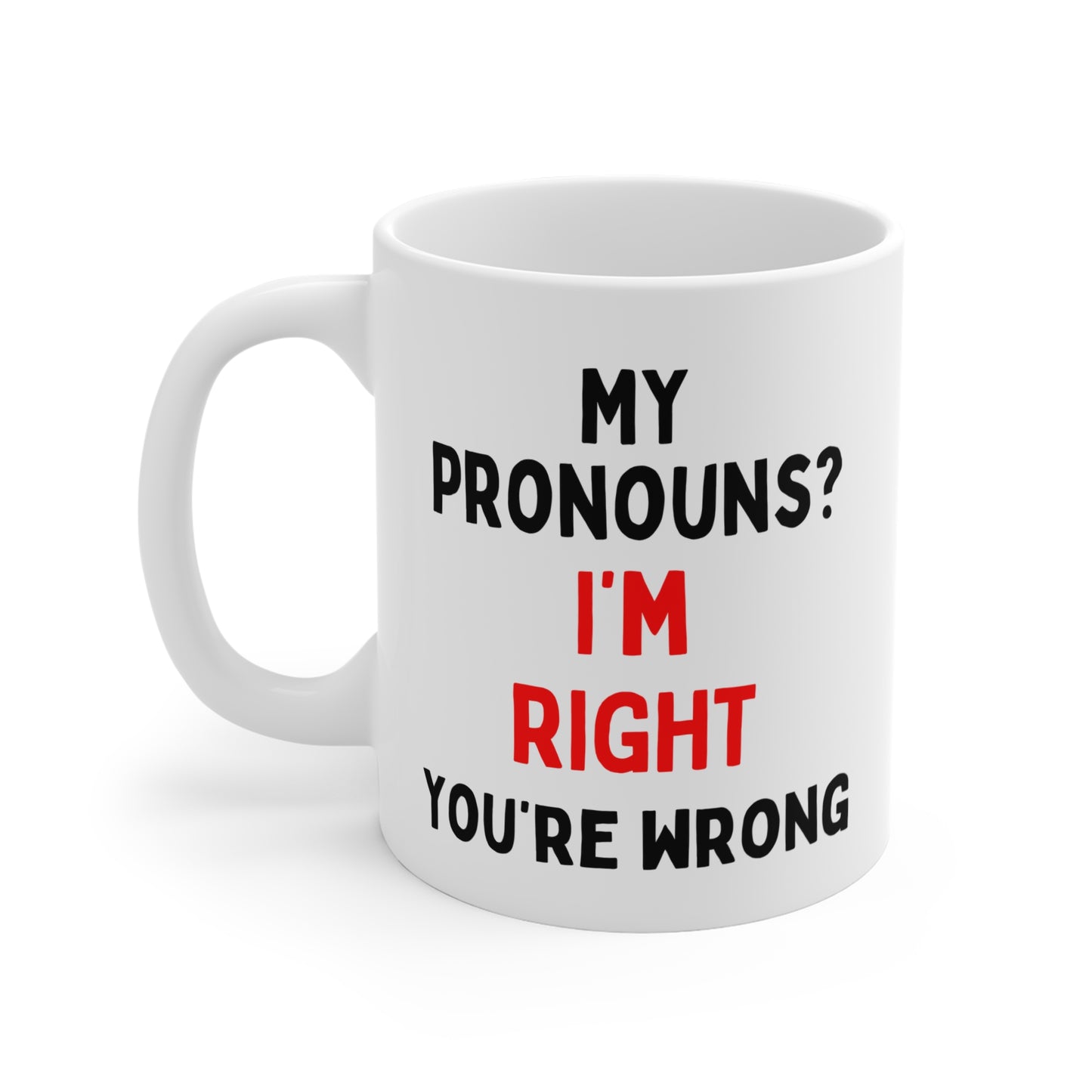 My Pronouns? I'm Right, You're Wrong Mug