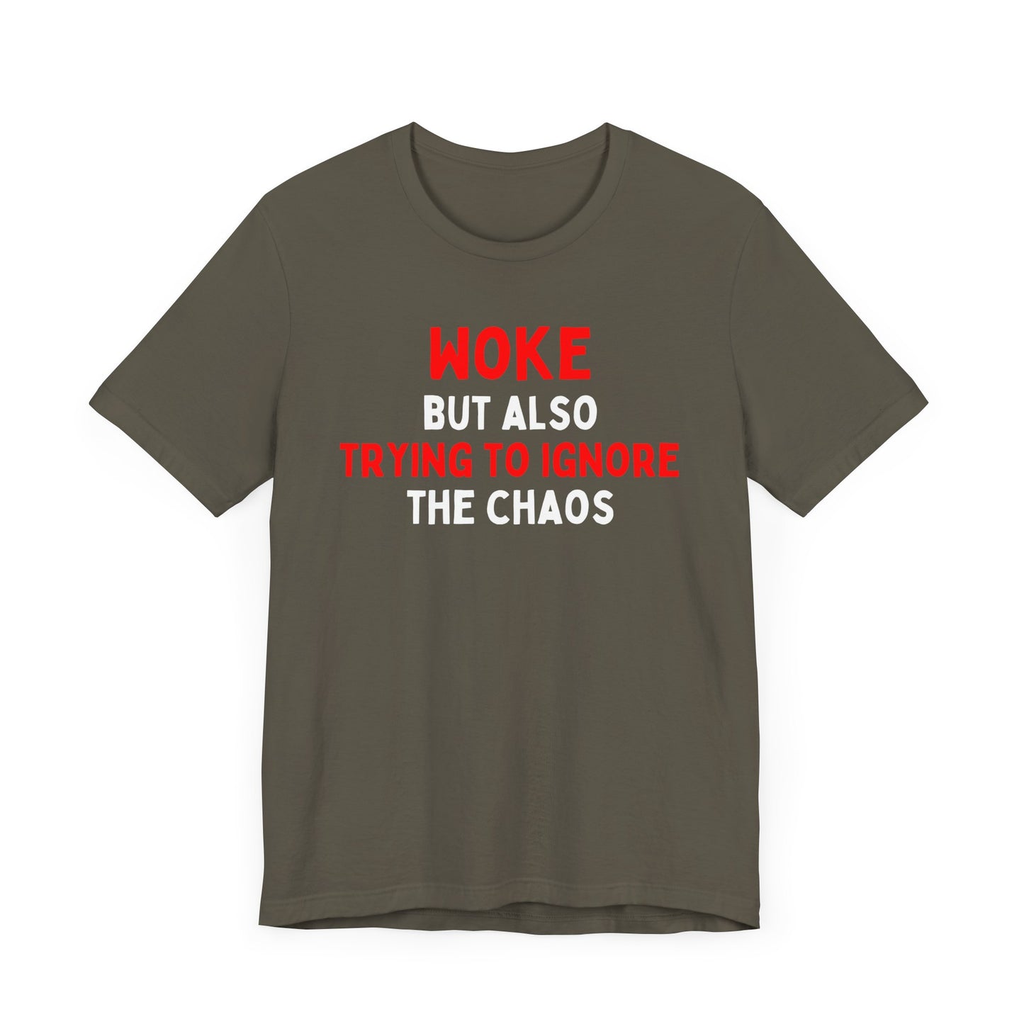 Woke But Still Trying To Ignore The Chaos T-Shirt