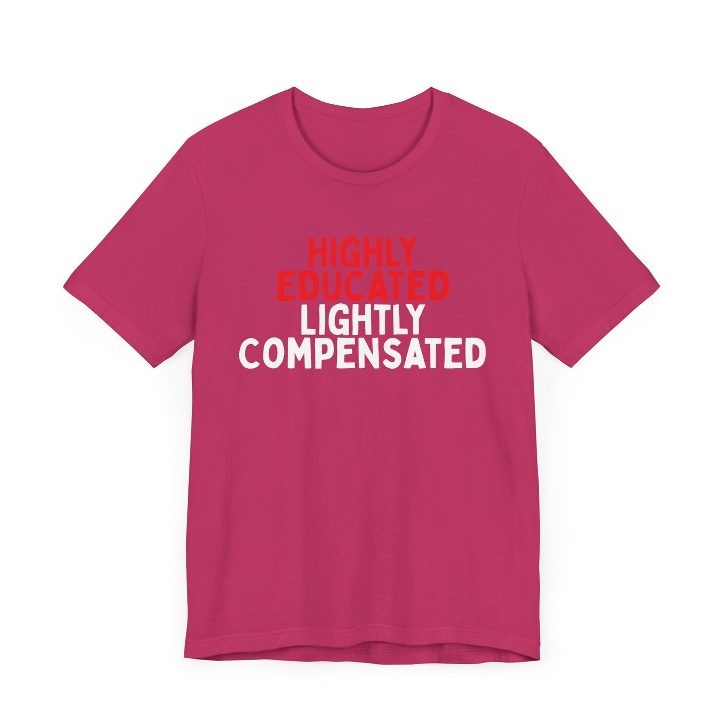 Highly Educated, Lightly Compensated T-Shirt