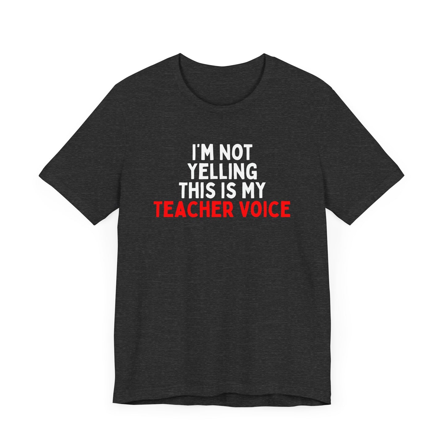I'm Not Yelling, This Is My Teacher Voice T-Shirt