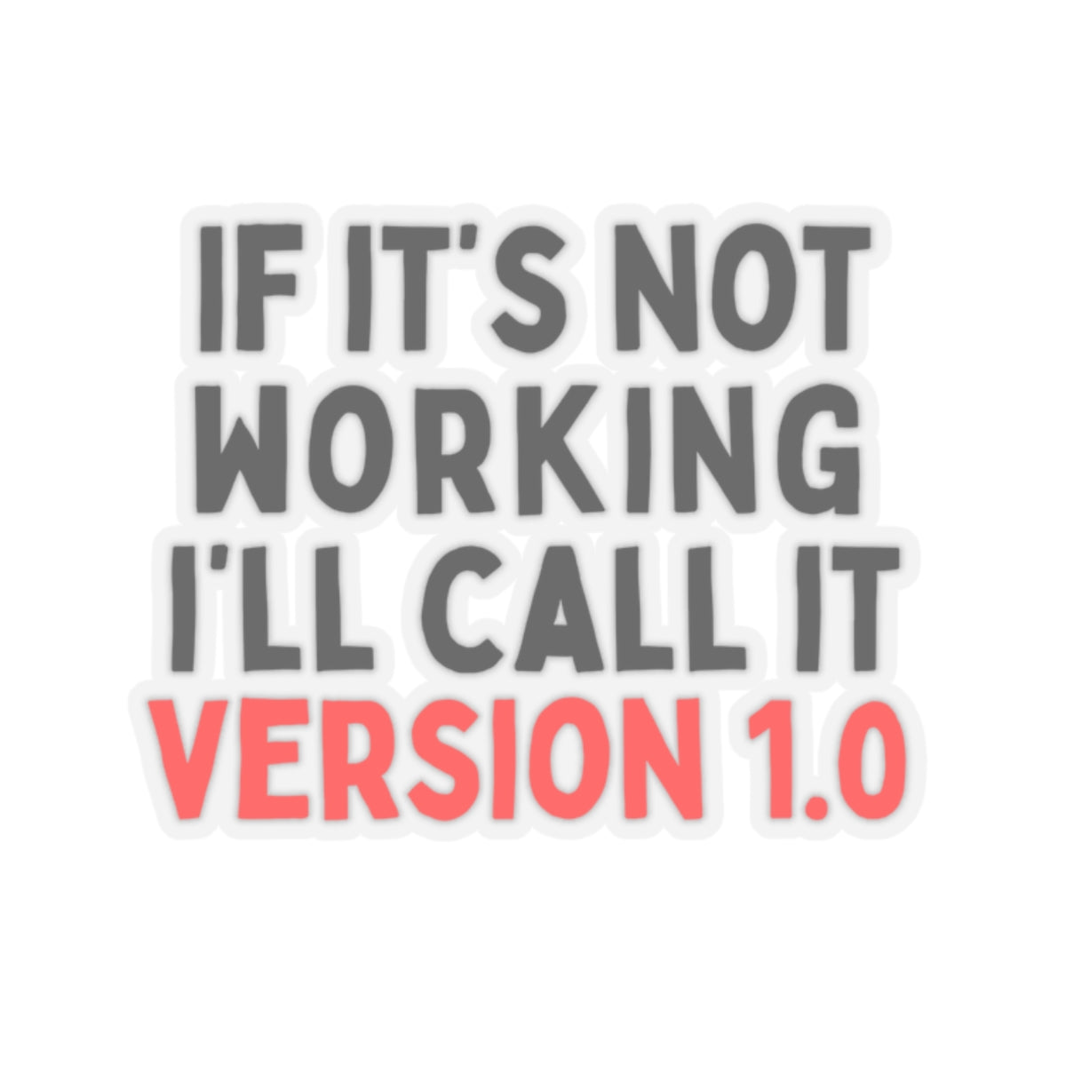 If It's Not Working, I'll Call It Version 1.0 Kiss-Cut Stickers