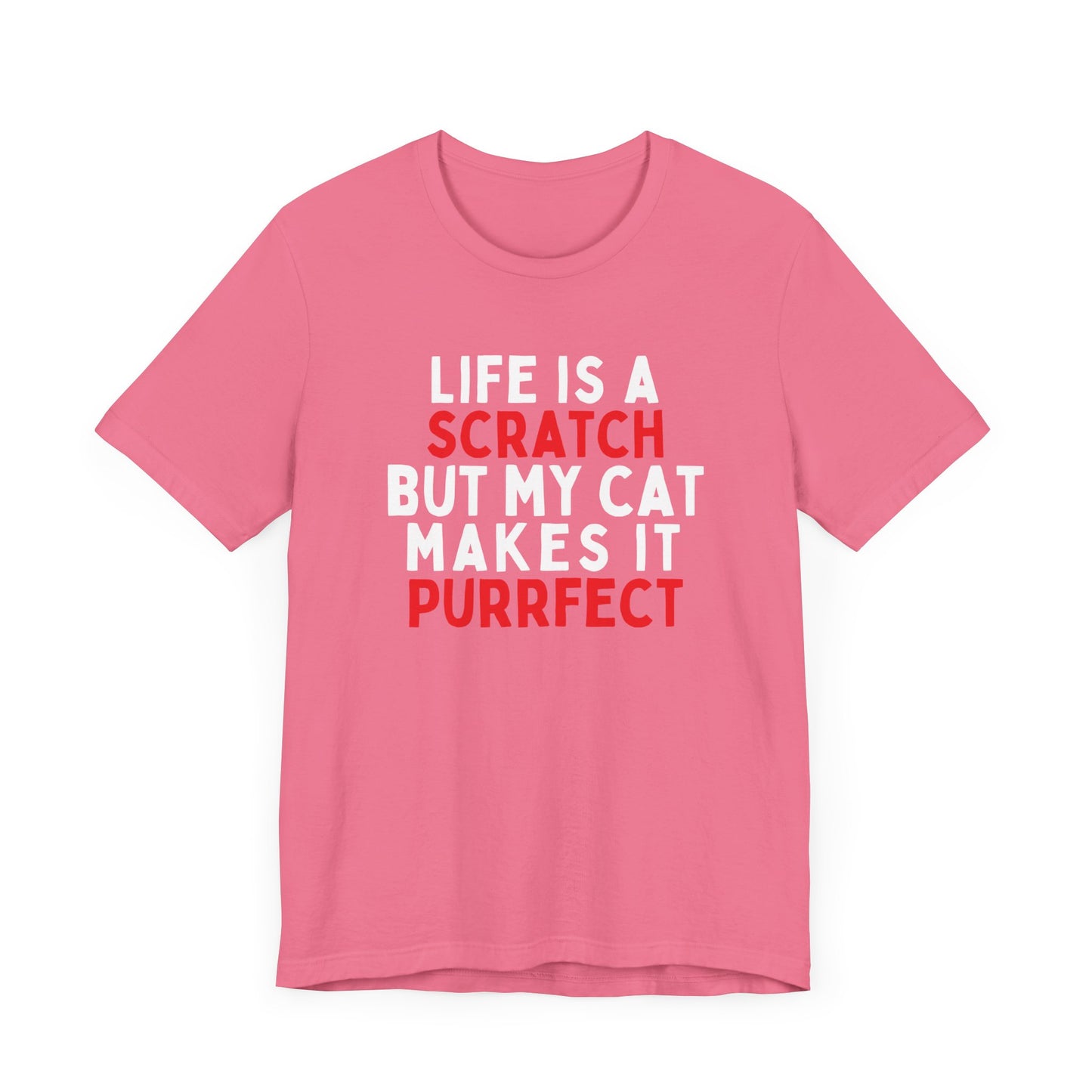 Life Is A Scratch But My Cat Makes It Purrfect T-Shirt