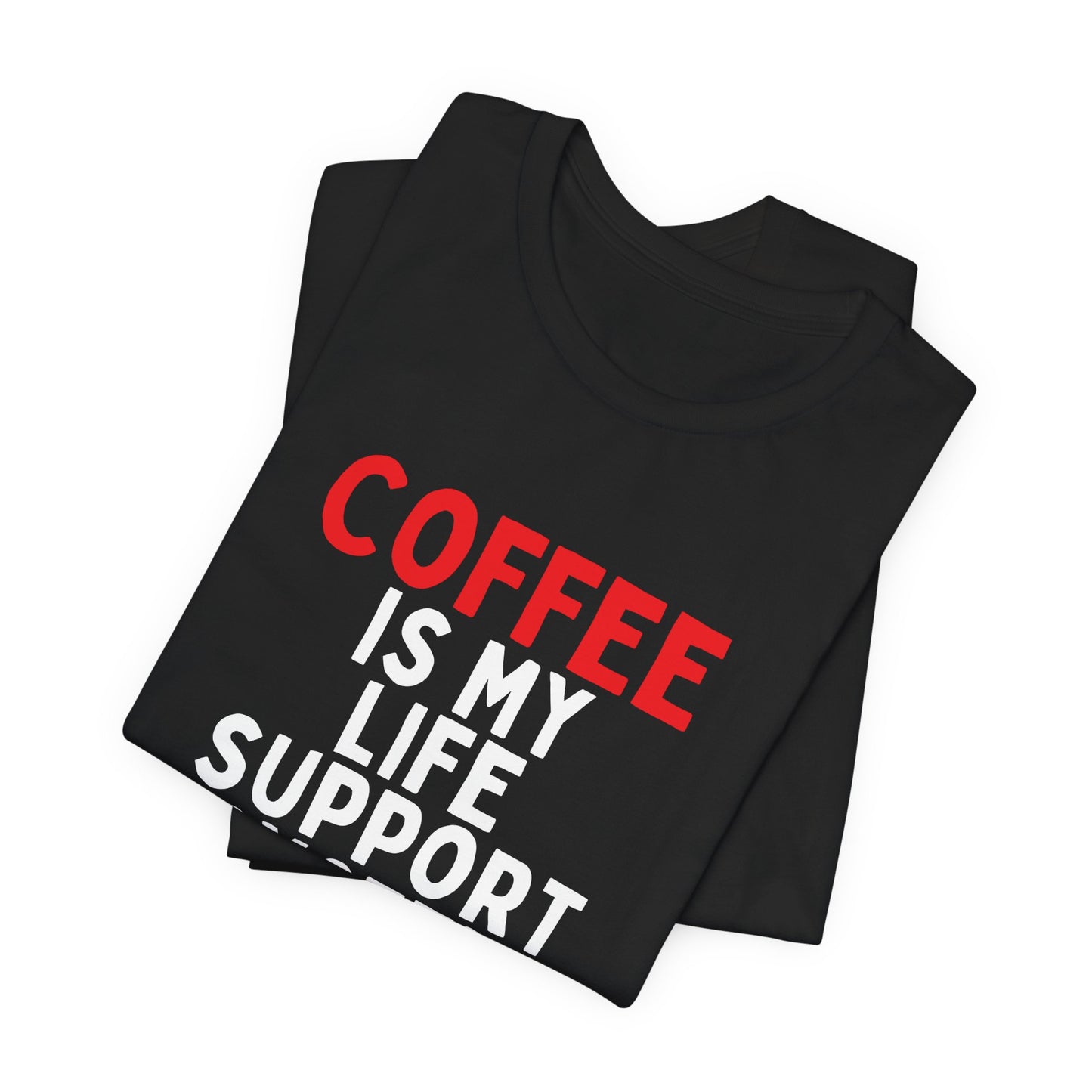 Coffee is My Life Support System T-Shirt