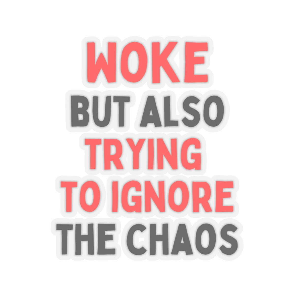 Woke But Also Trying To Ignore The Chaos Kiss-Cut Stickers