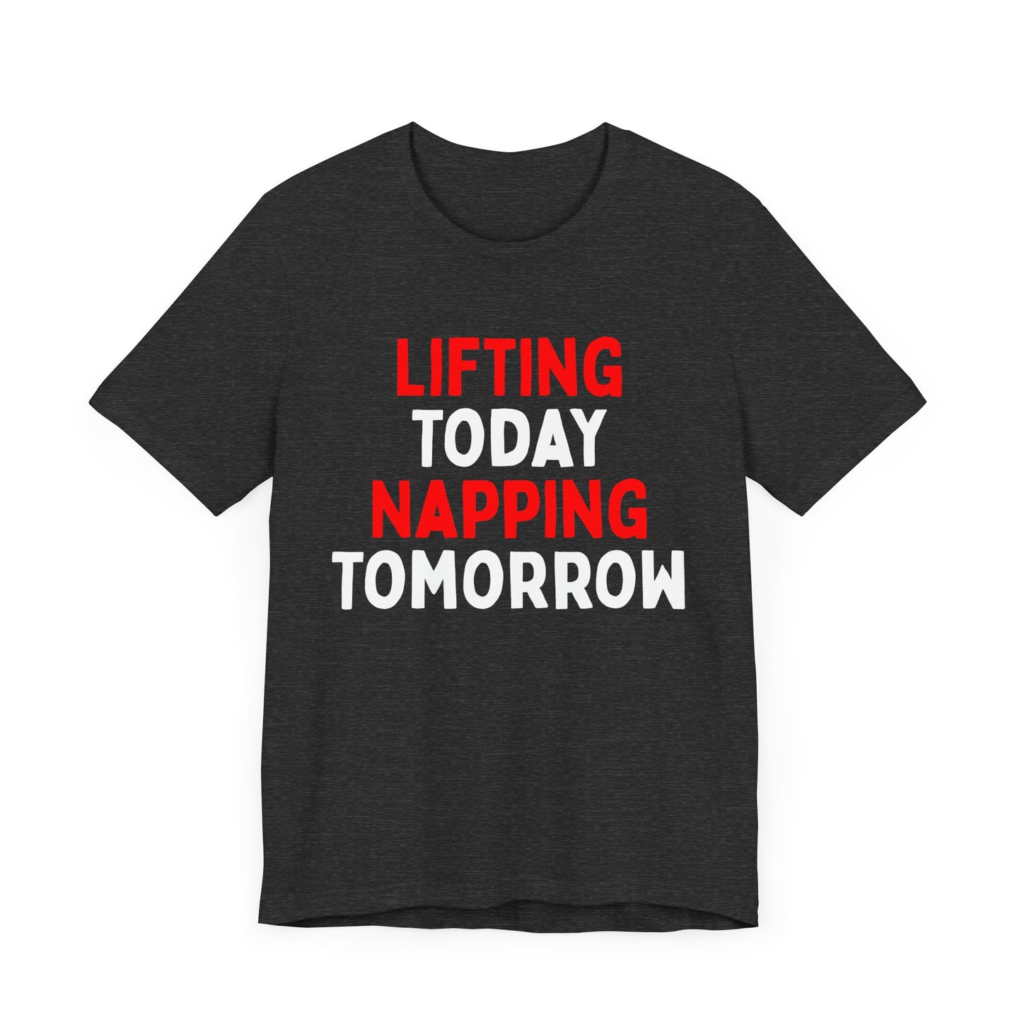 Lifting Today, Napping Tomorrow T-Shirt