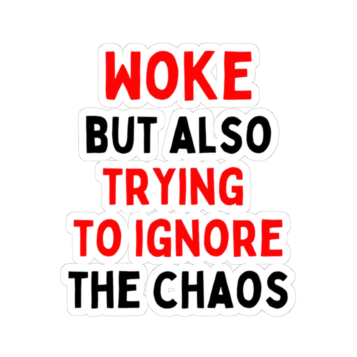 Woke But Also Trying To Ignore The Chaos Kiss-Cut Stickers
