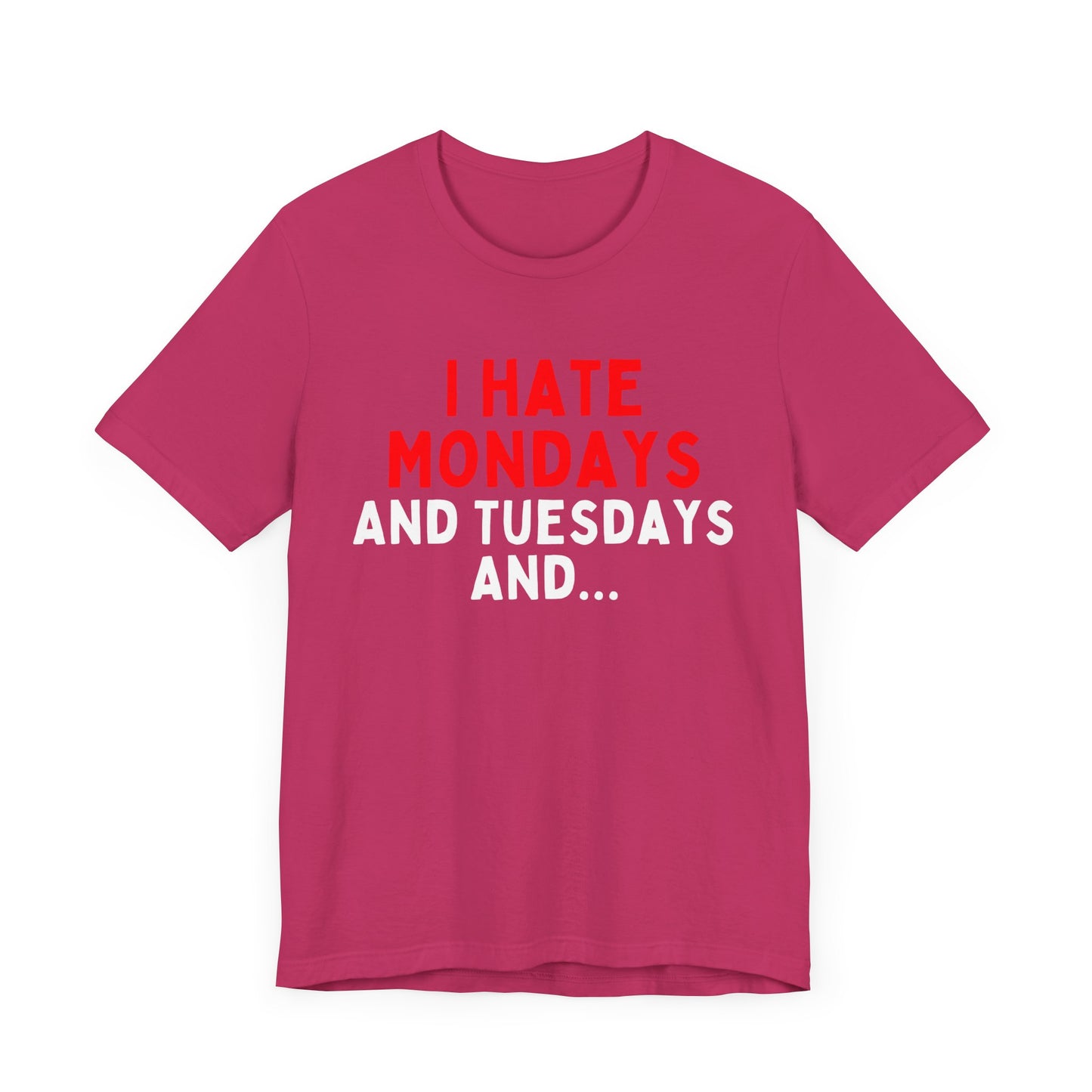 I Hate Mondays and Tuesdays and...