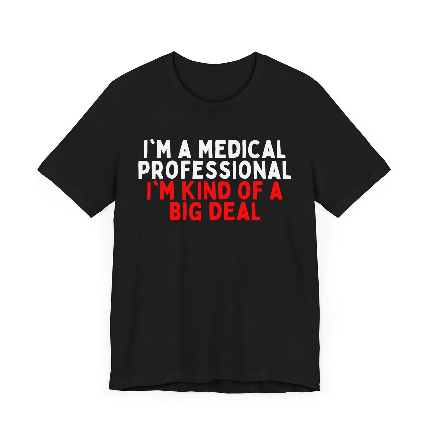 I'm a Medical Professional, I'm Kind of a Big Deal T-Shirt