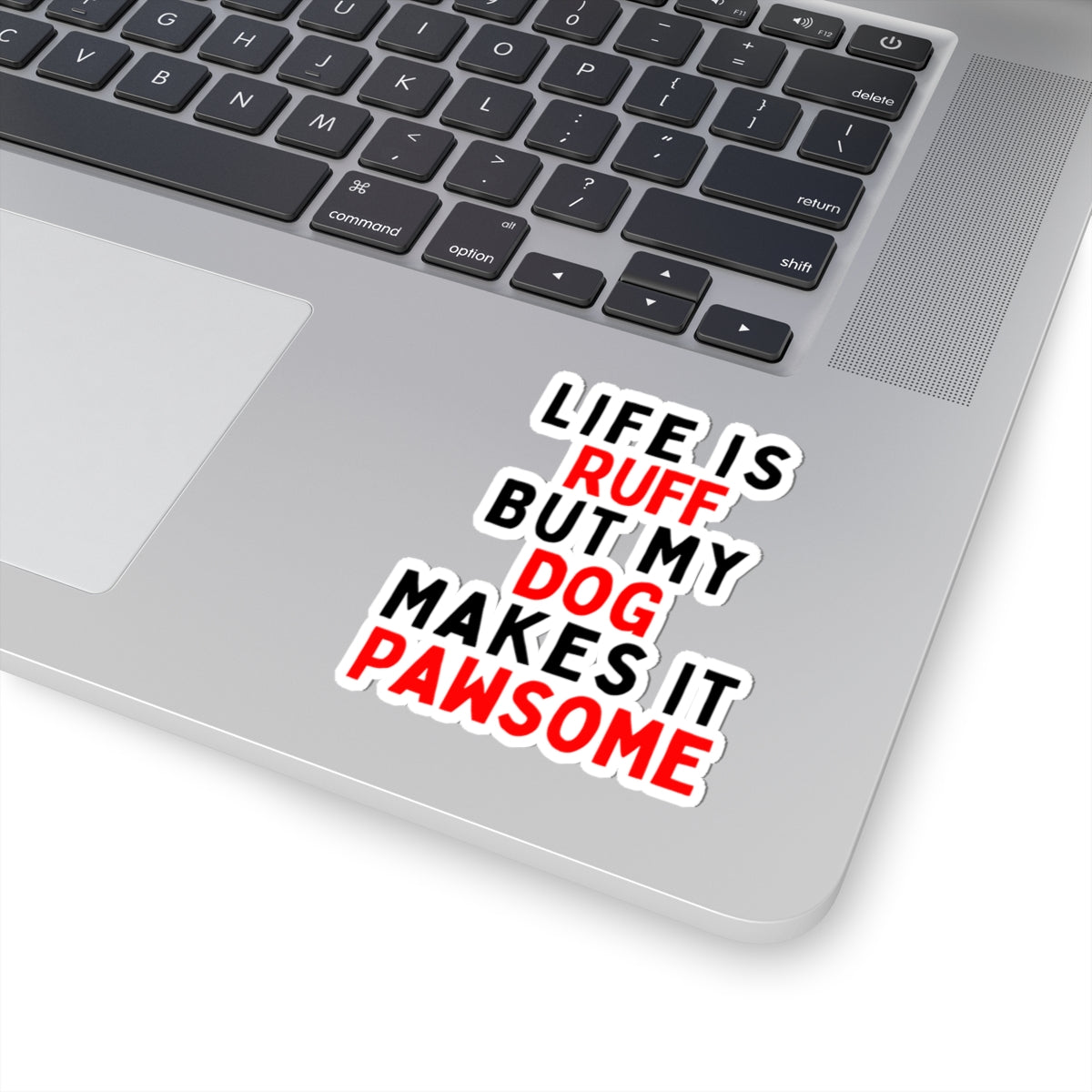 Life is Ruff but My Dog Makes It Pawsome Kiss-Cut Stickers