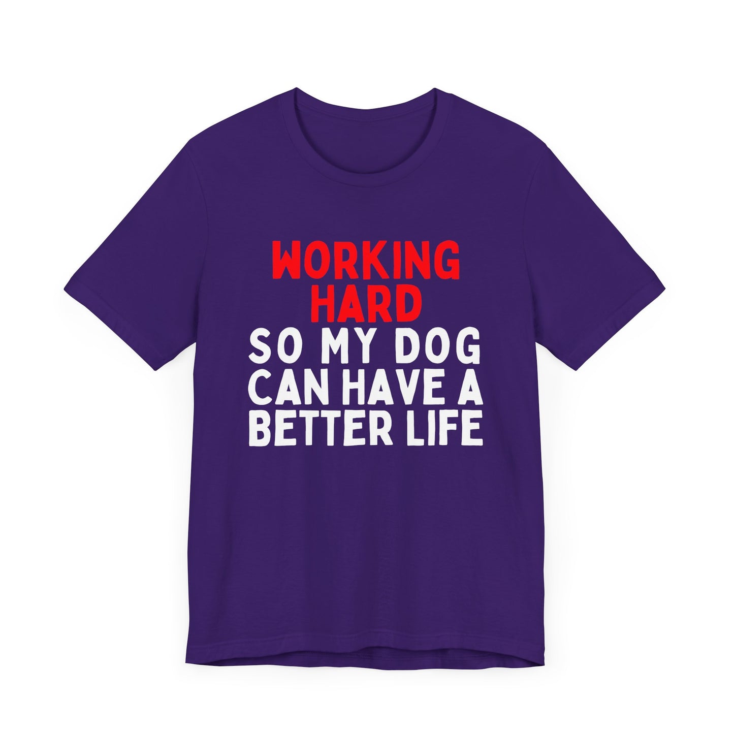 Working Hard So My Dog Can Have A Better Life