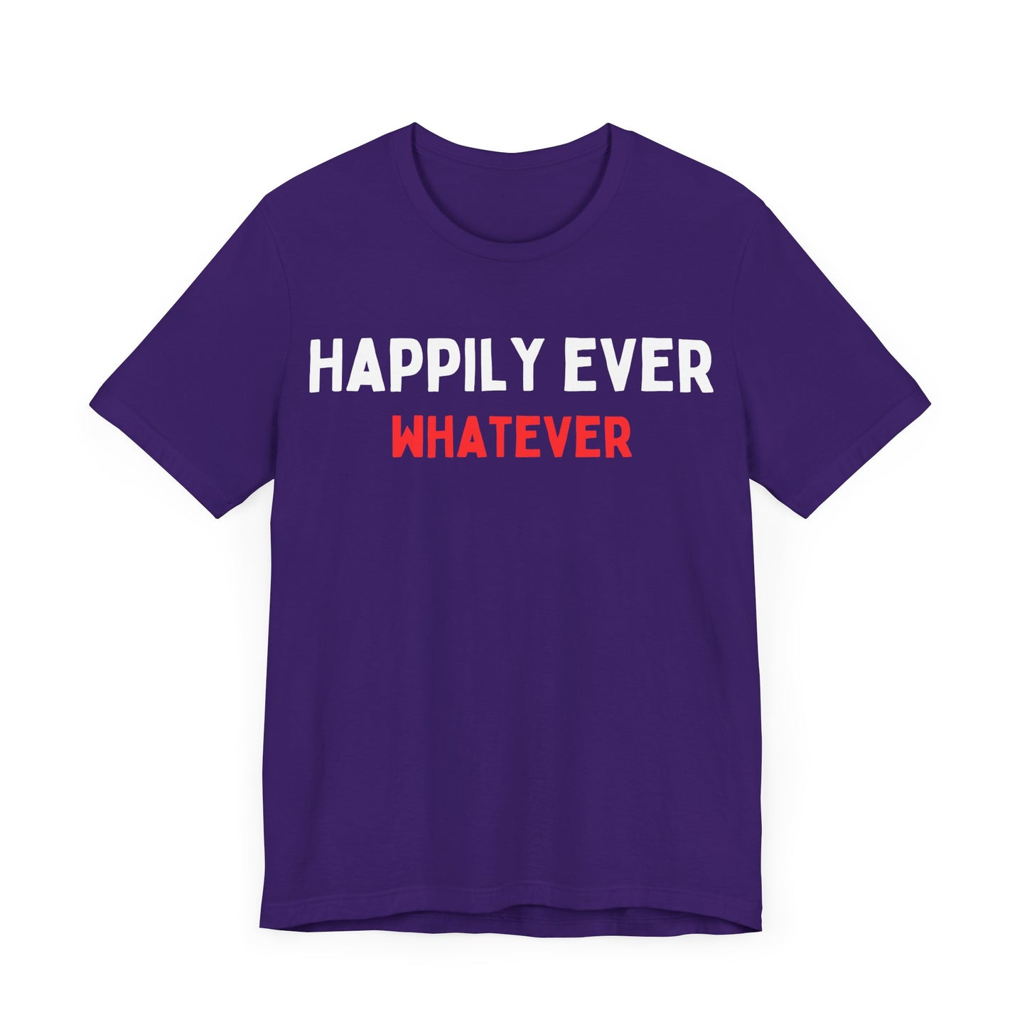 Happily Ever Whatever T-Shirt