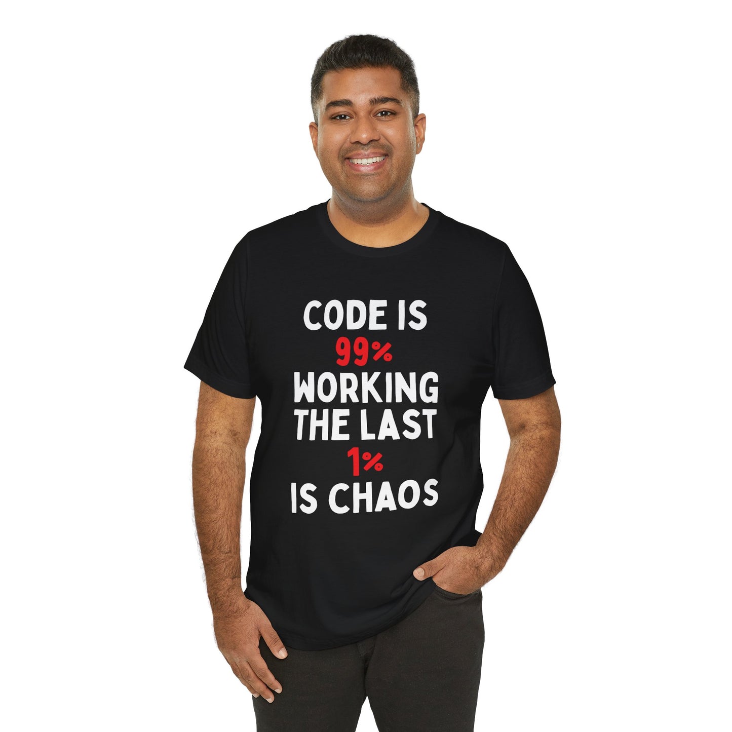 Code Is 99% Working, The Last 1% Is Chaos T-Shirt