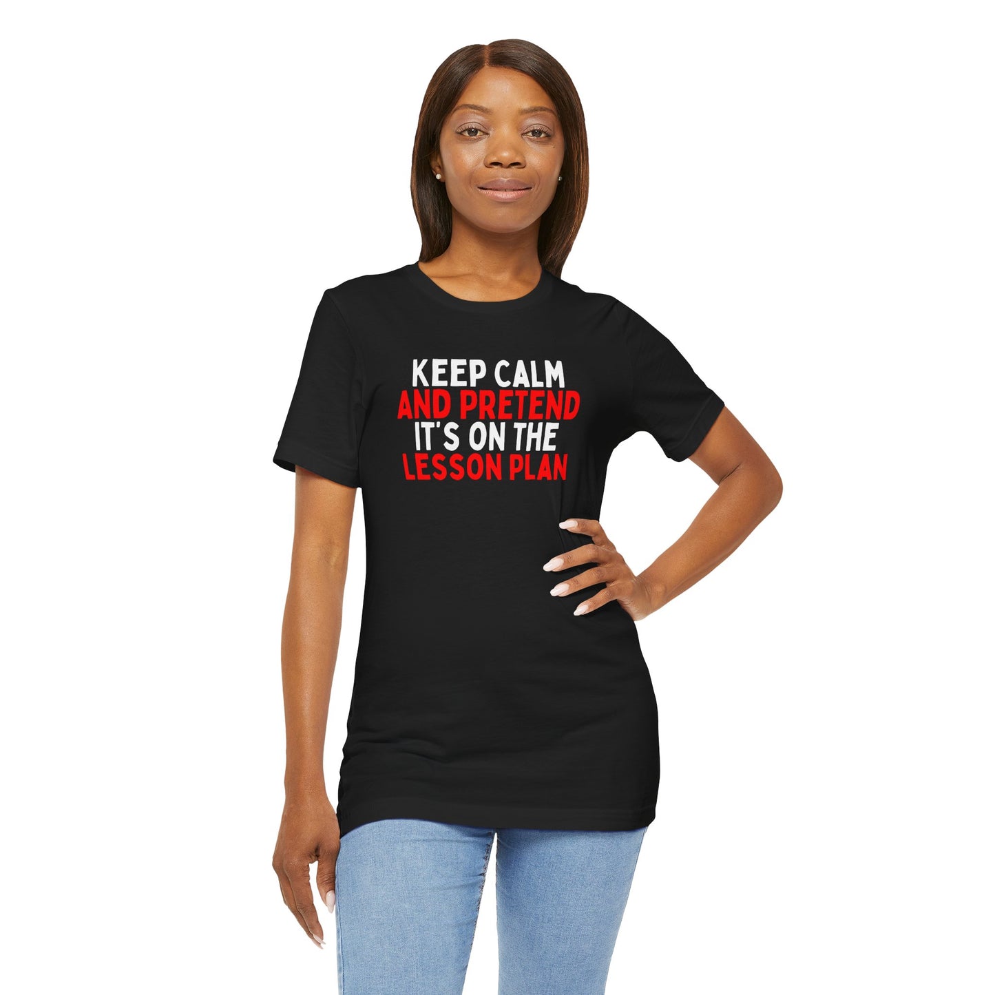 Keep Calm And Pretend It's on the Lesson Plan T-Shirt
