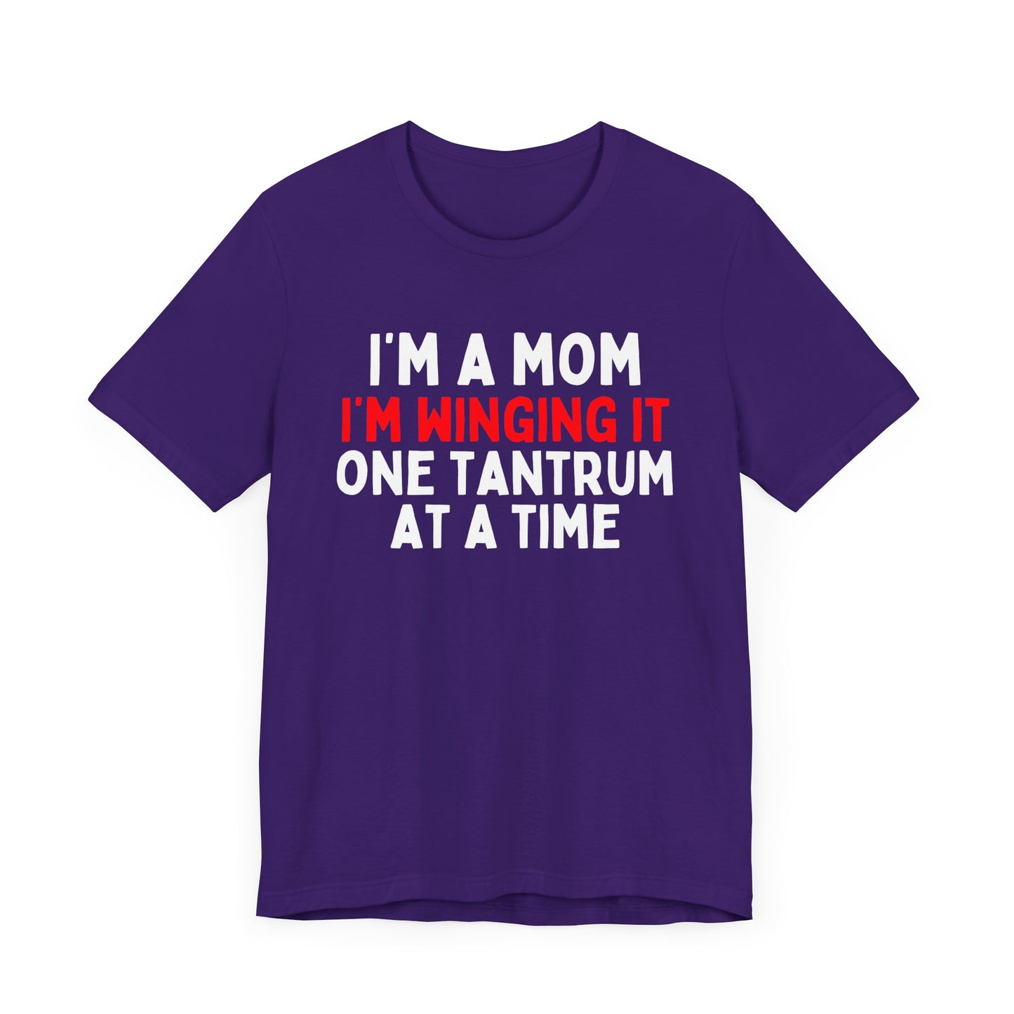 I'm a Mom, I'm Winging It One Tantrum at a Time T-Shirt