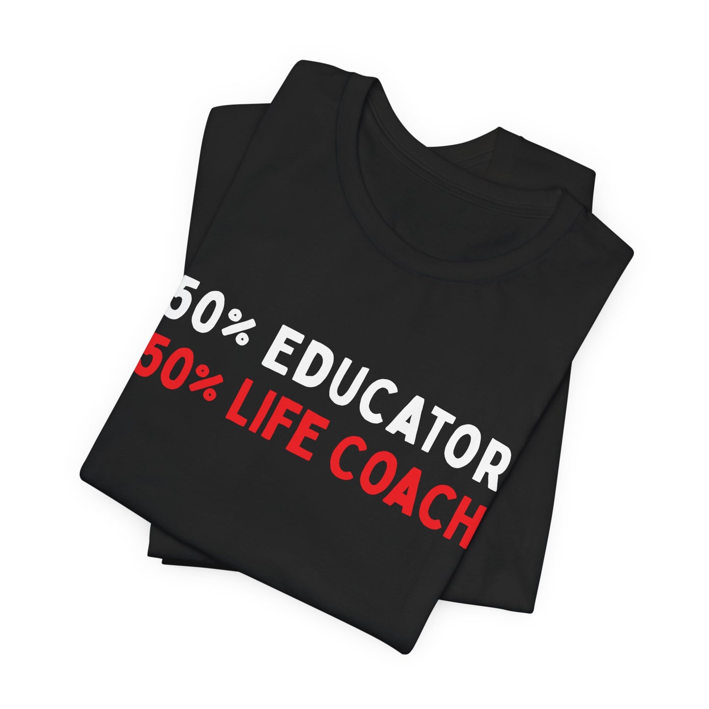 50% Educator, 50% Life Coach T-Shirt