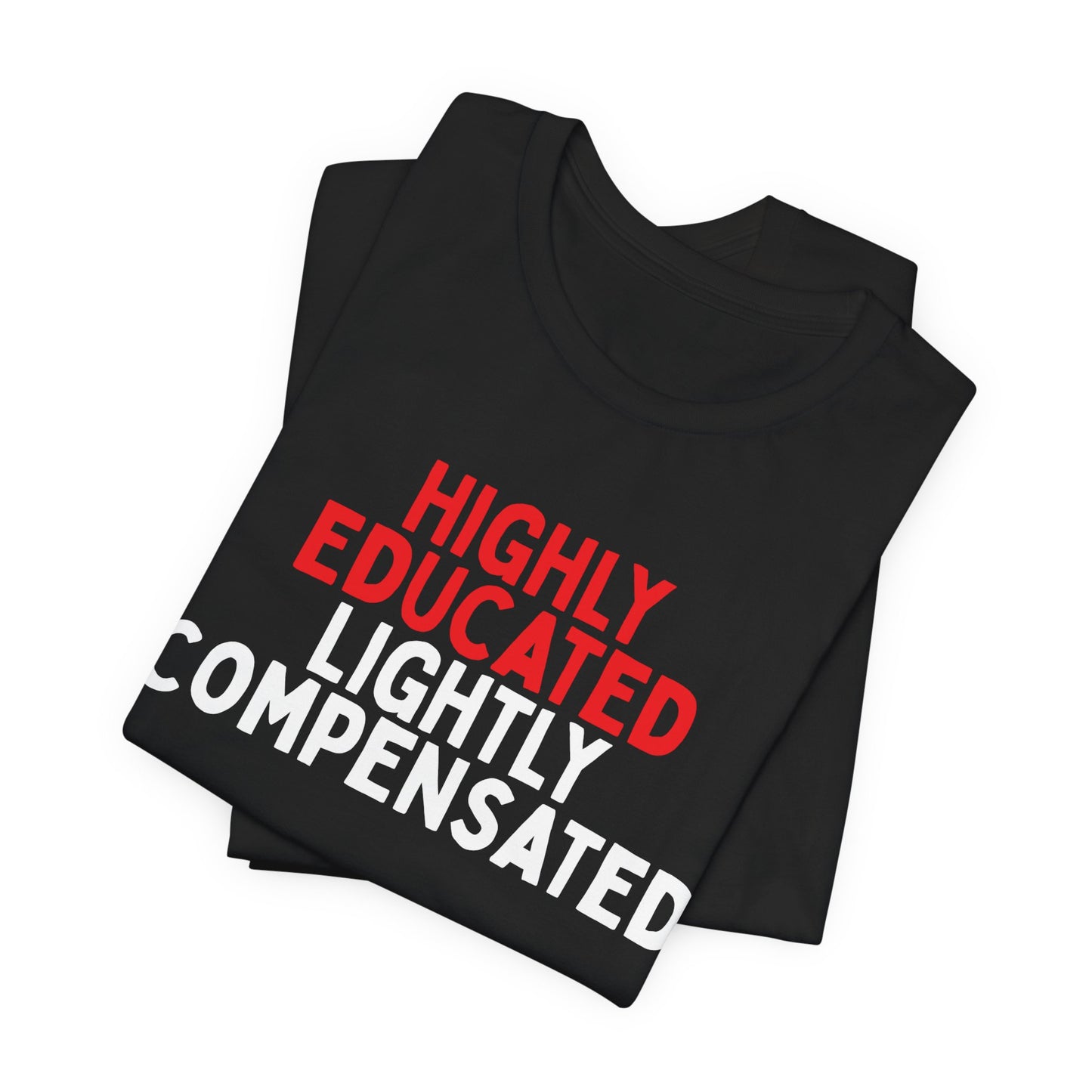 Highly Educated, Lightly Compensated T-Shirt