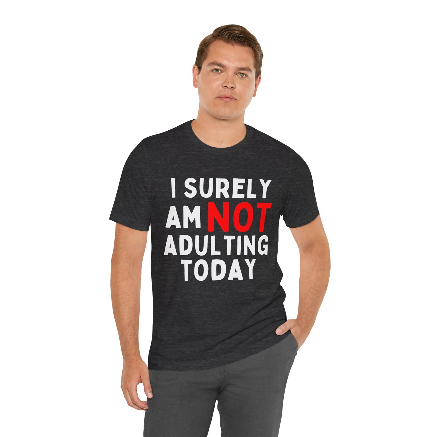 I Surely Am NOT Adulting Today T-Shirt