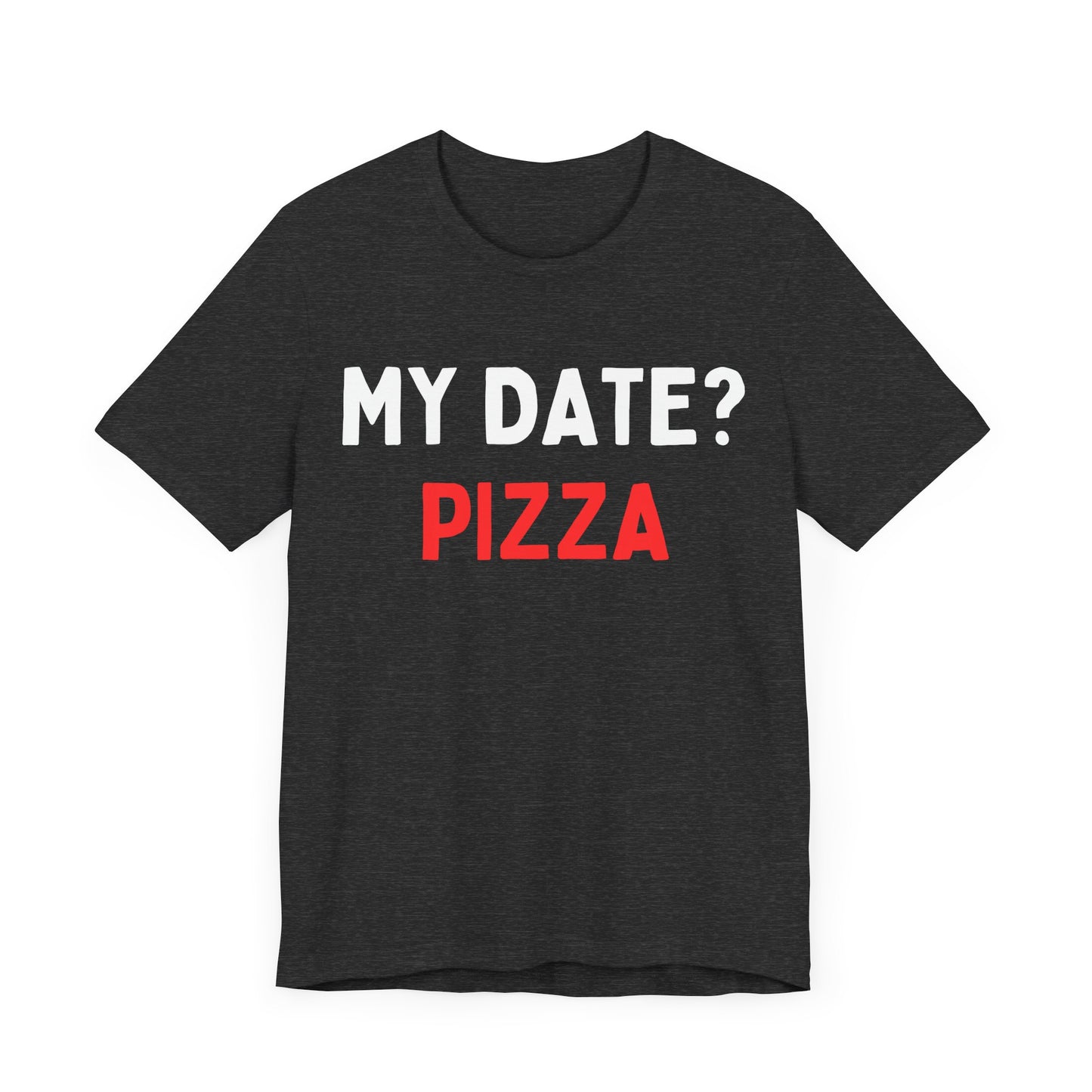 My Date? Pizza T-Shirt