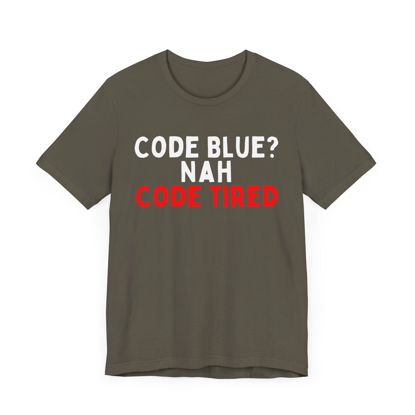 Code Blue? Nah, Code Tired T-Shirt