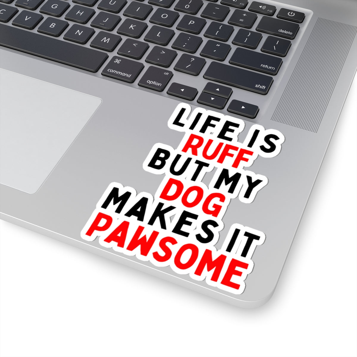 Life is Ruff but My Dog Makes It Pawsome Kiss-Cut Stickers