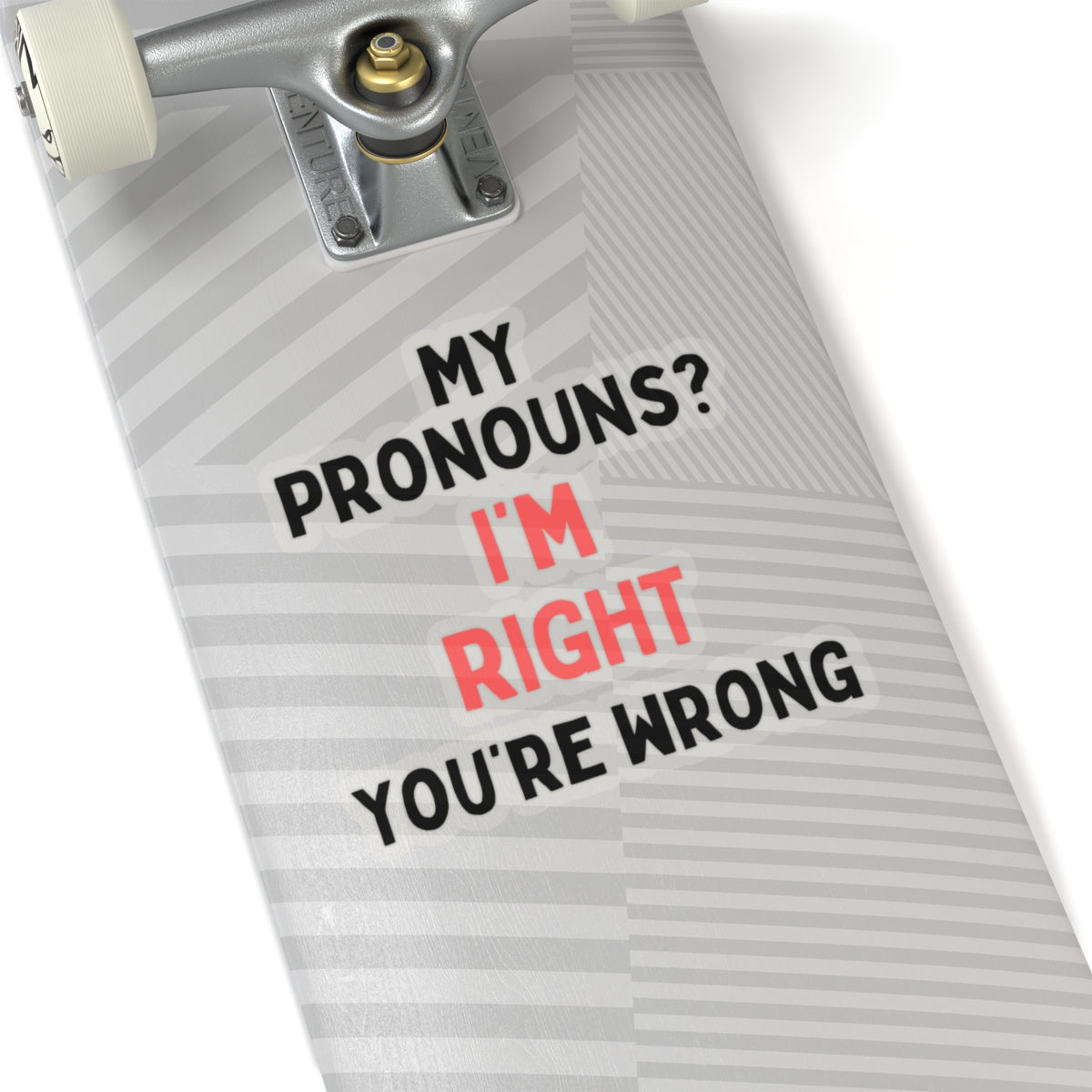 My Pronouns? I'm Right, You're Wrong Kiss-Cut Stickers