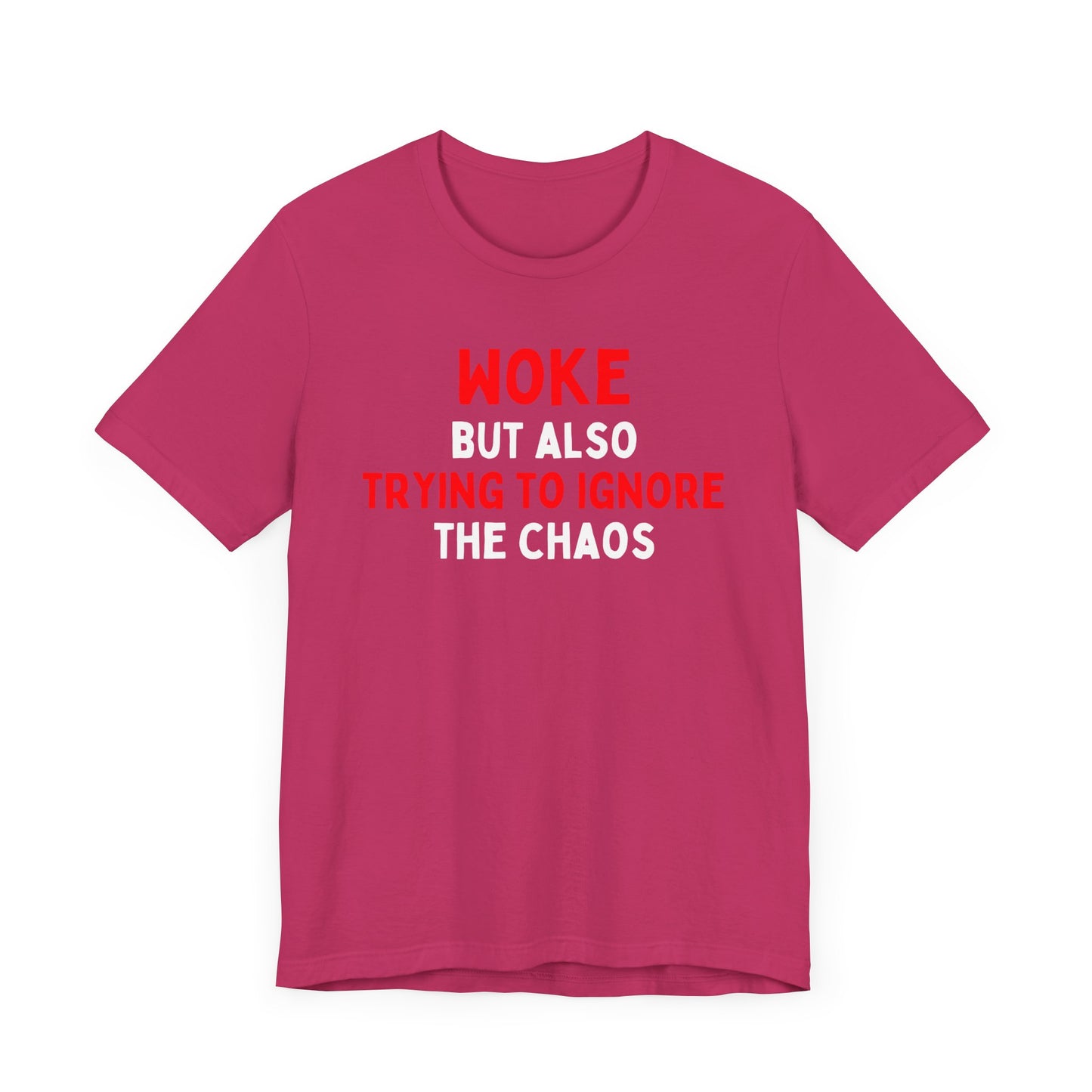 Woke But Still Trying To Ignore The Chaos T-Shirt