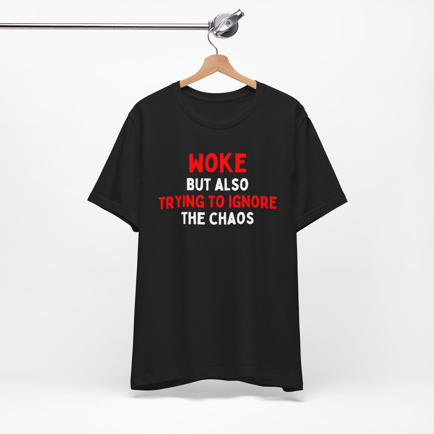 Woke But Still Trying To Ignore The Chaos T-Shirt
