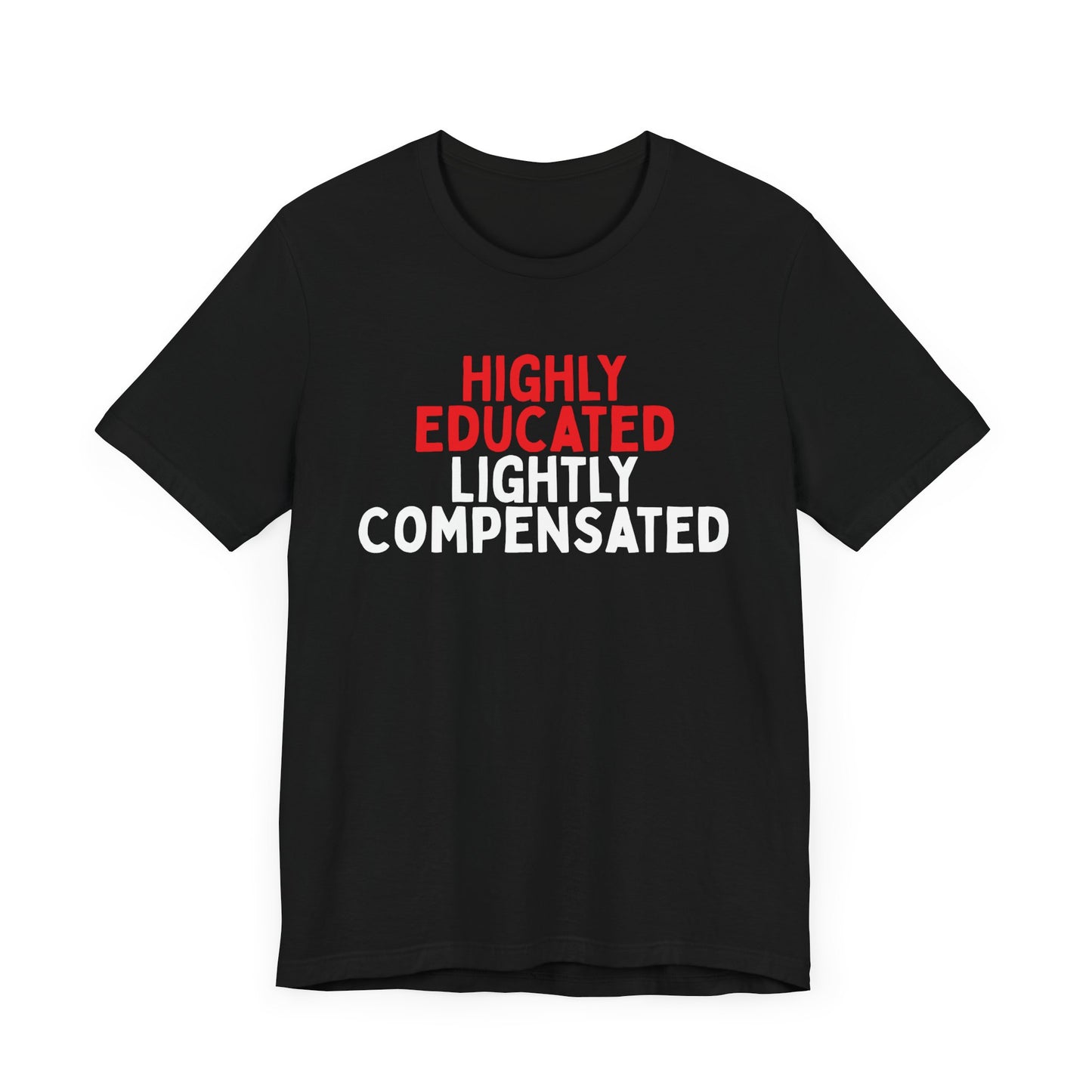 Highly Educated, Lightly Compensated T-Shirt