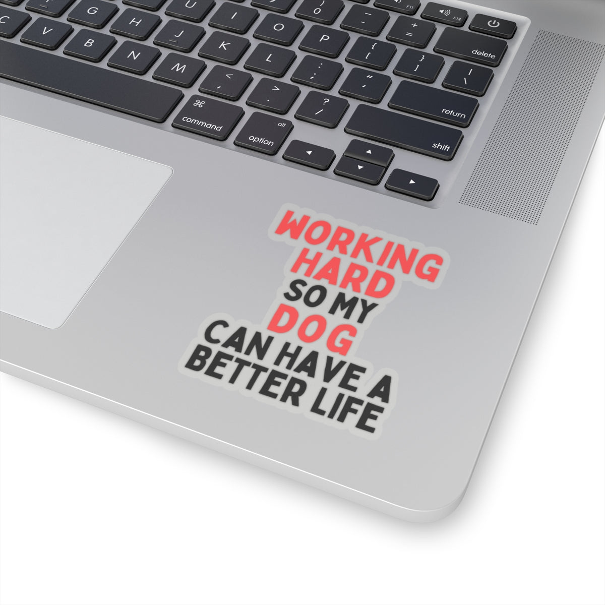 Working Hard Dog So My Dog Can Have A Better Life Kiss-Cut Stickers
