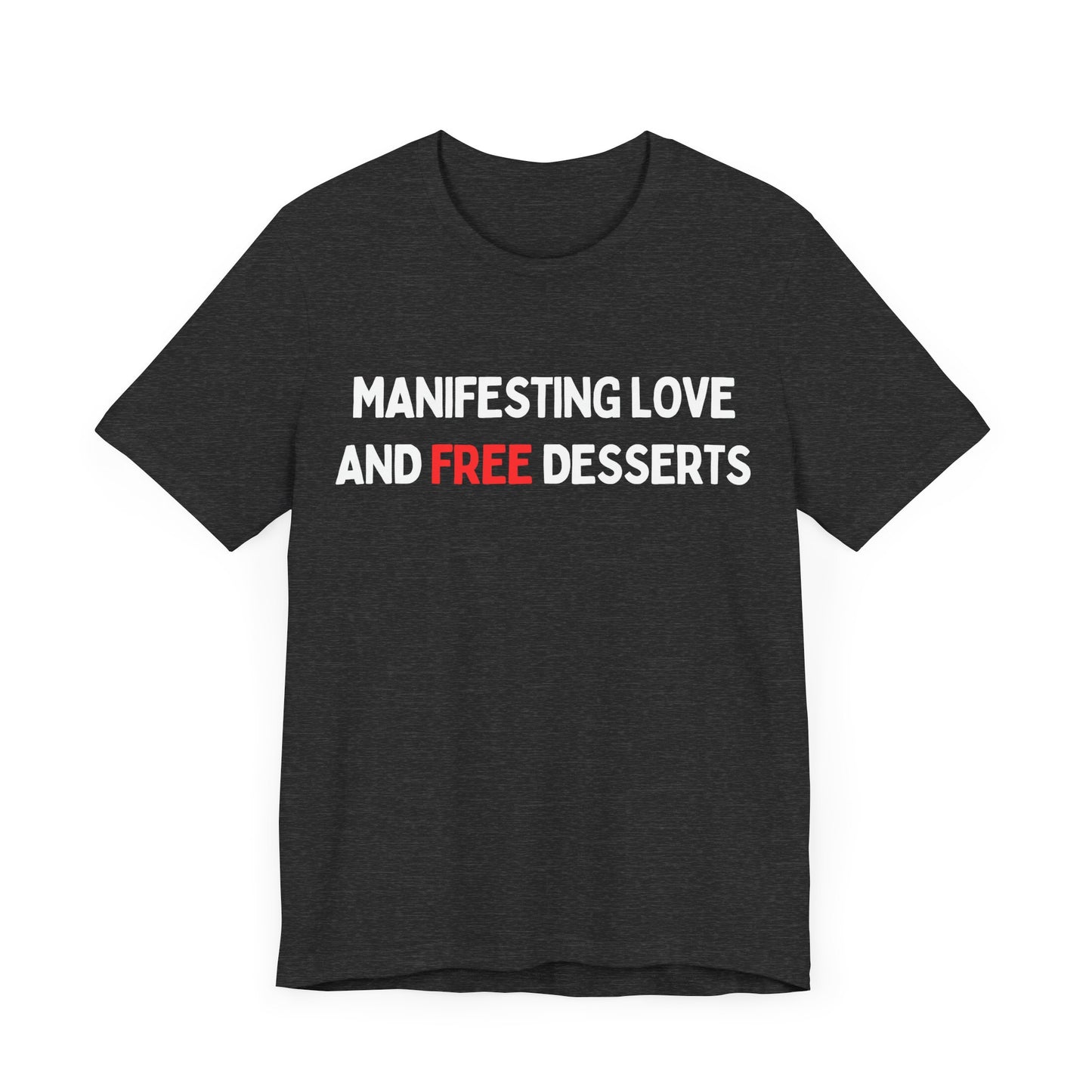 Manifesting Love and FREE Desserts T-shirt