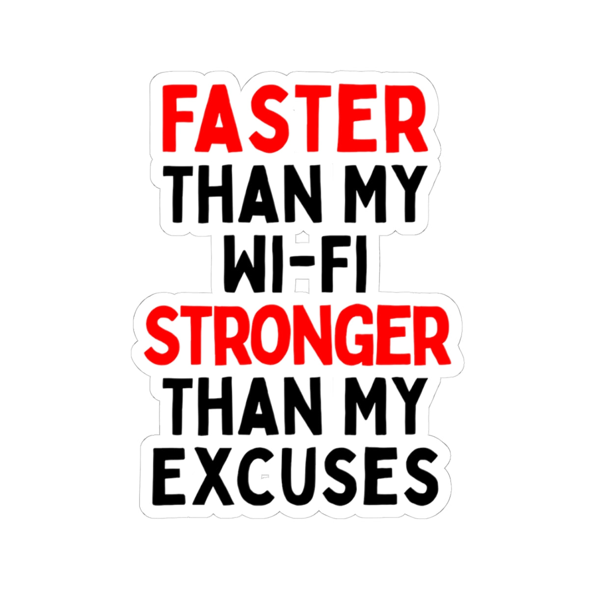 Faster Than My Wi-Fi, Stronger Than My Excuses Kiss-cut Stickers