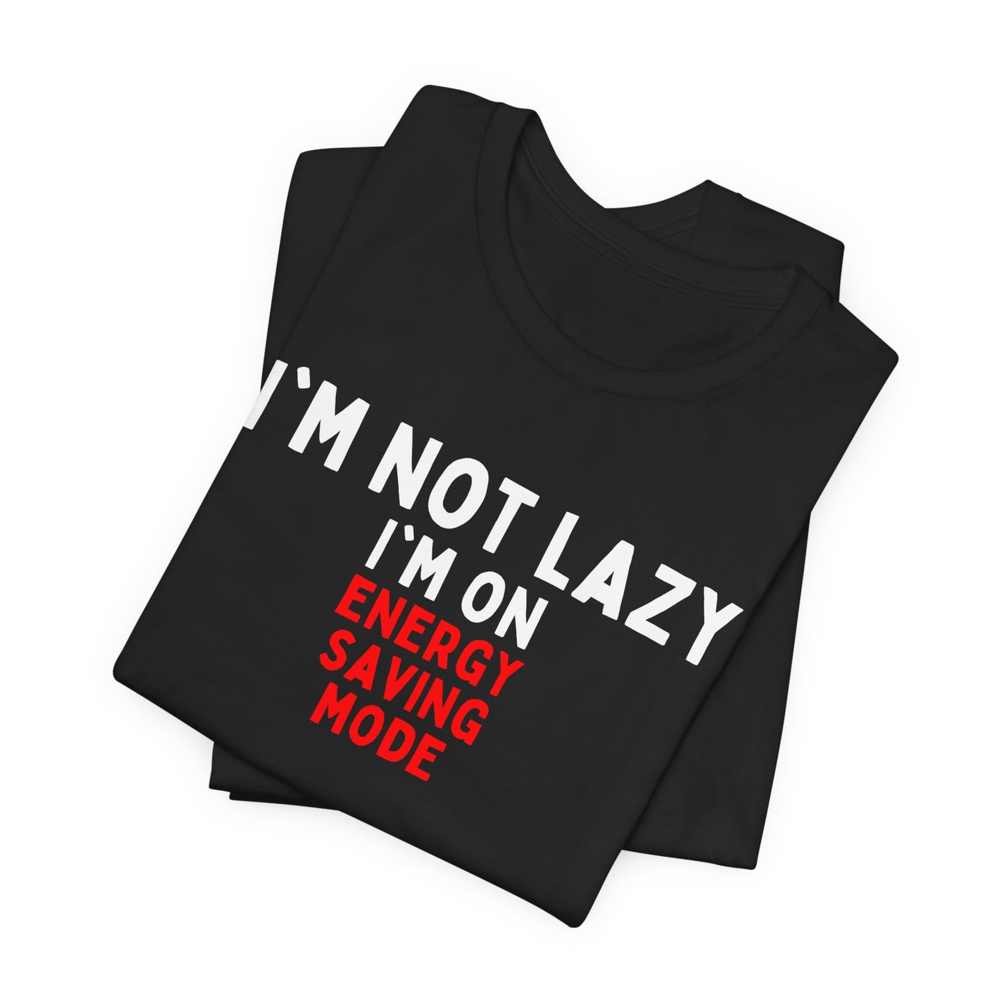 I'm Not Lazy, I'm on Energy-Saving Mode T-shirt