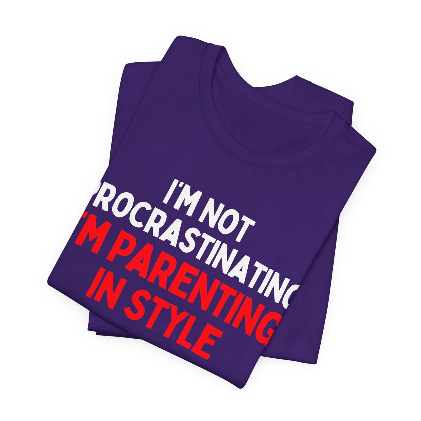 I'm Not Procrastinating, I'm Parenting in Style T-Shirt