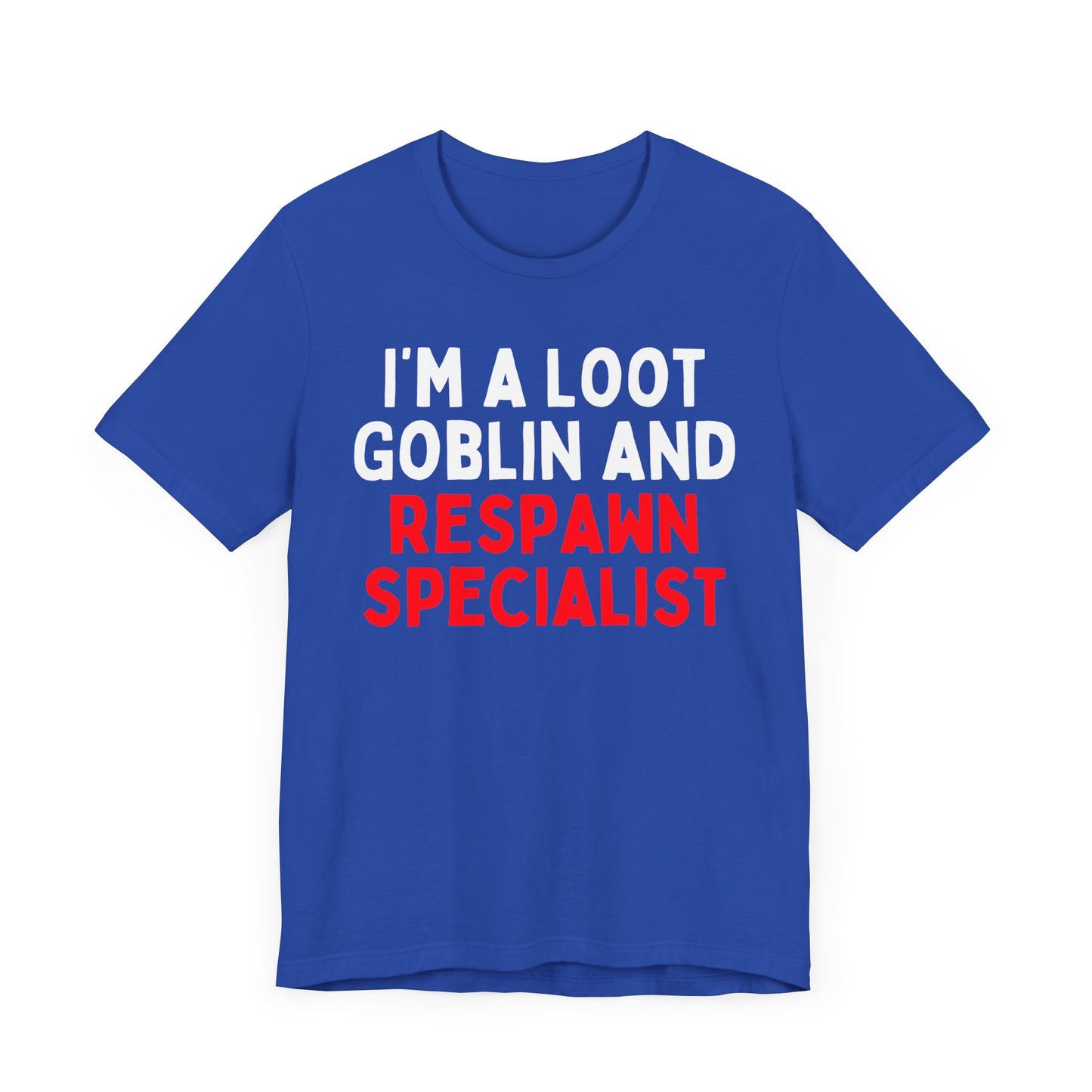 I'm a Loot Goblin and Respawn Specialist T-Shirt