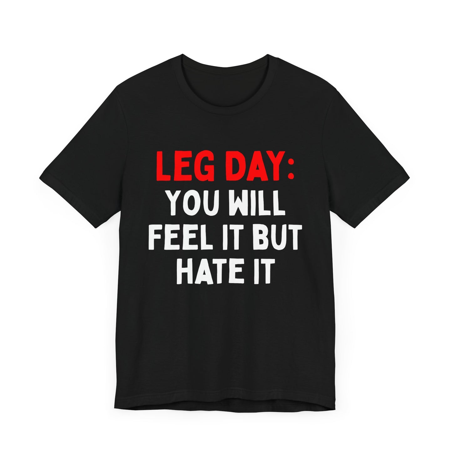 Leg Day: You Will Feel It But Hate It T-Shirt