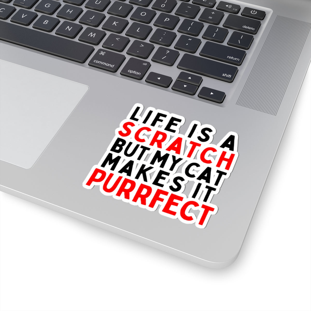 Life is a Scratch, But My Cat Makes It Purrfect Kiss-Cut Stickers