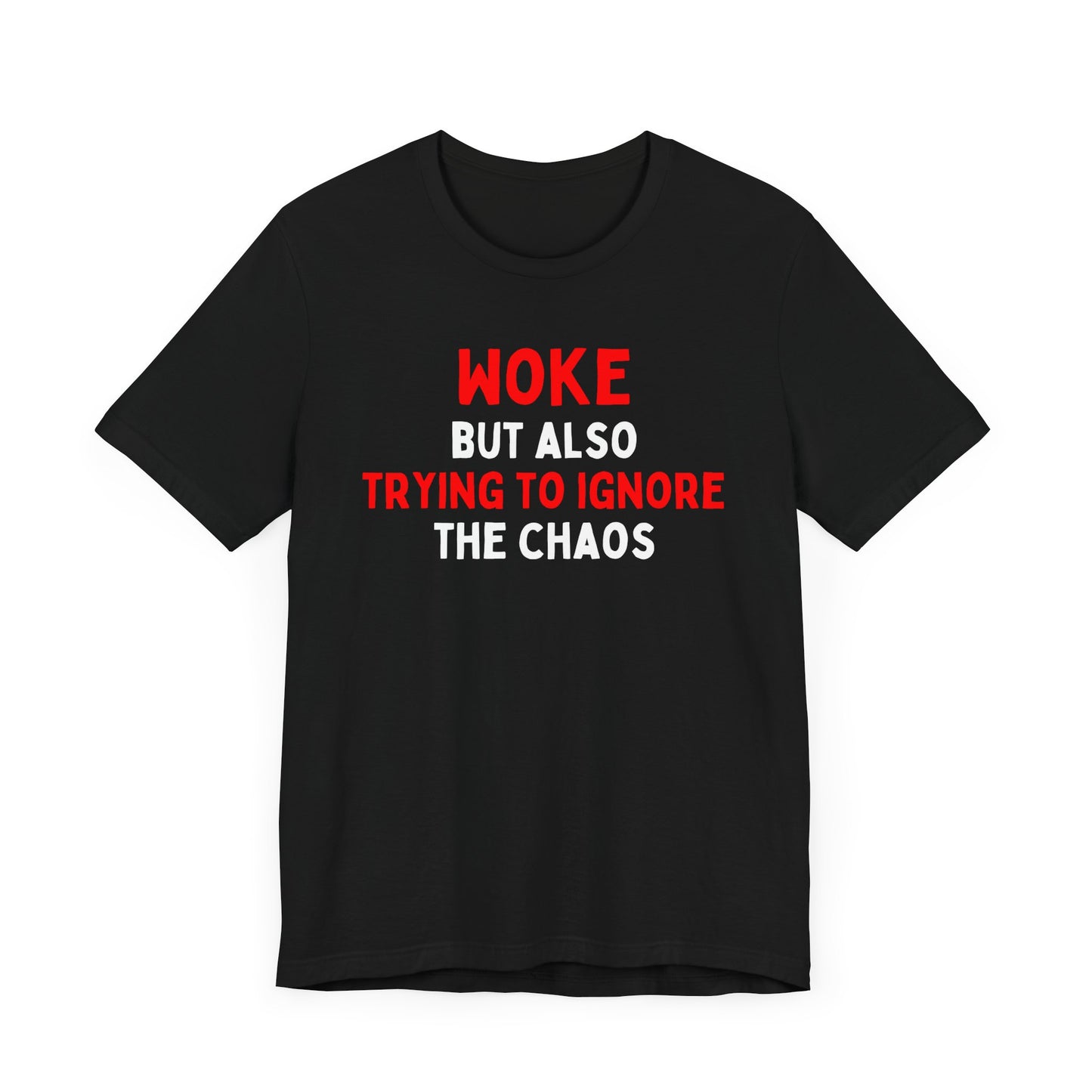 Woke But Still Trying To Ignore The Chaos T-Shirt
